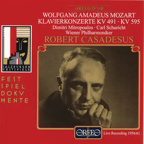 ORFEO D'OR  
WOLFGANG AMADEUS MOZART  
KLAVIERKONZERTE KV 491 • KV 595  
Dimitri Mitropoulos • Carl Schuricht  
Wiener Philharmoniker  
ROBERT CASADESUS  

SALZBURGER FESTSPIELE  
FESTSPIEL DOKUMENTE  

Live Recording 1956/61