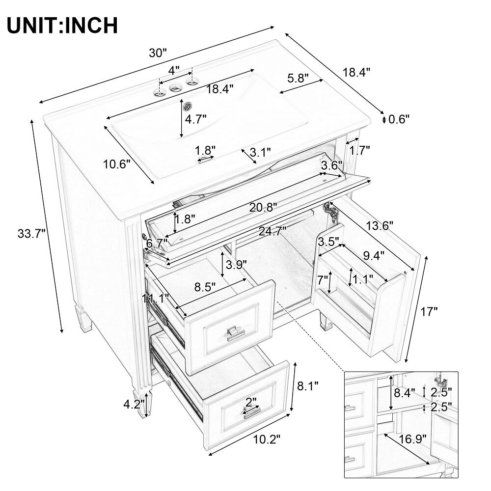 UNIT: INCH

30" 4"
18.4"
5.8"
18.4"
4.7"
0.6"
10.6"
1.8"
3.1"
1.7" 3.6"
33.7"
20.8" 1.8" 24.7" 6.7" 3.9" 8.5" 11.1"
3.5
13.6" 9.4" 1.1"
17"
4.2"
2"
8.1"
8.4"
2.5" 2.5"
10.2"
16.9"