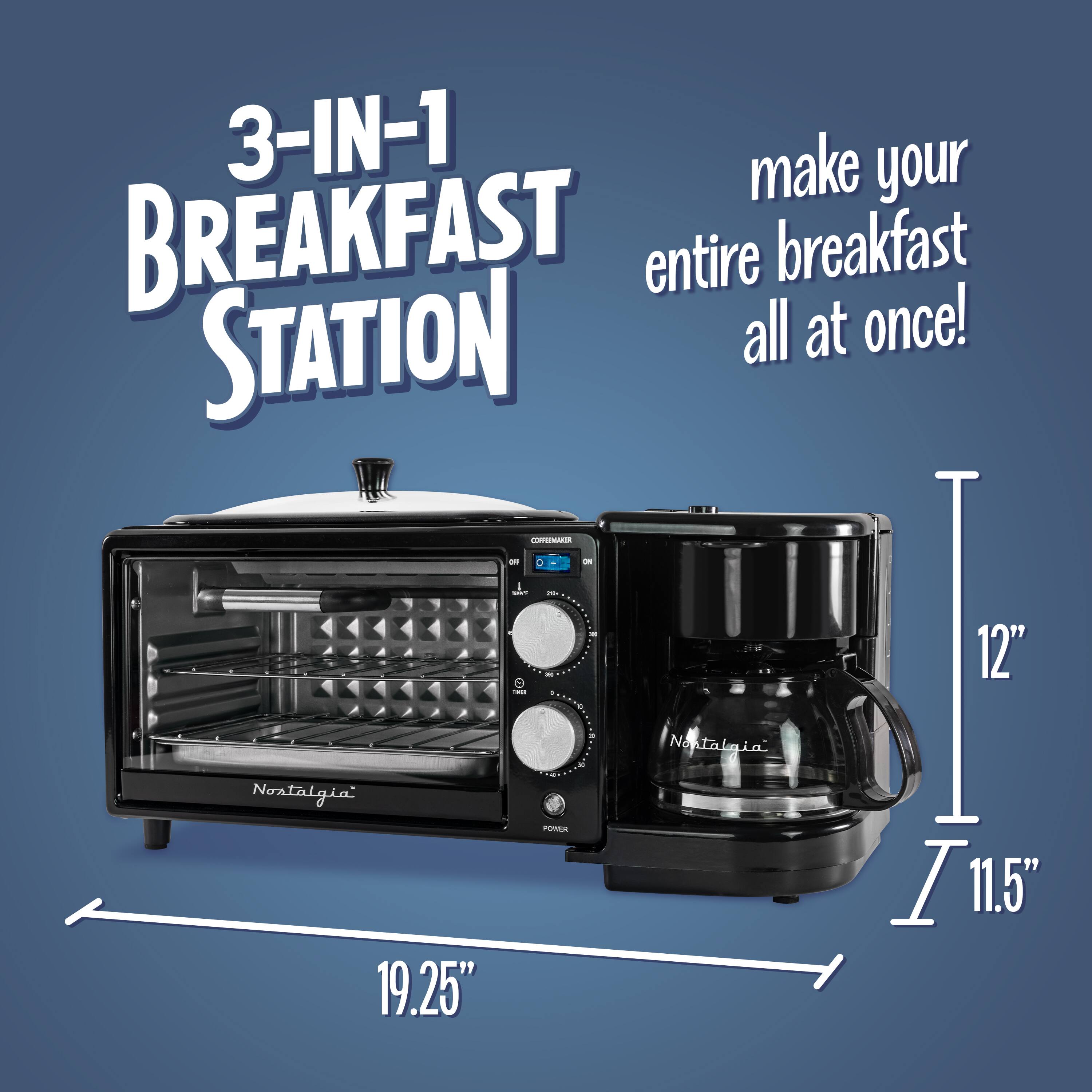 3-IN-1 BREAKFAST STATION  
make your entire breakfast all at once!  
Nostalgia  
12" x 11.5" x 19.25"