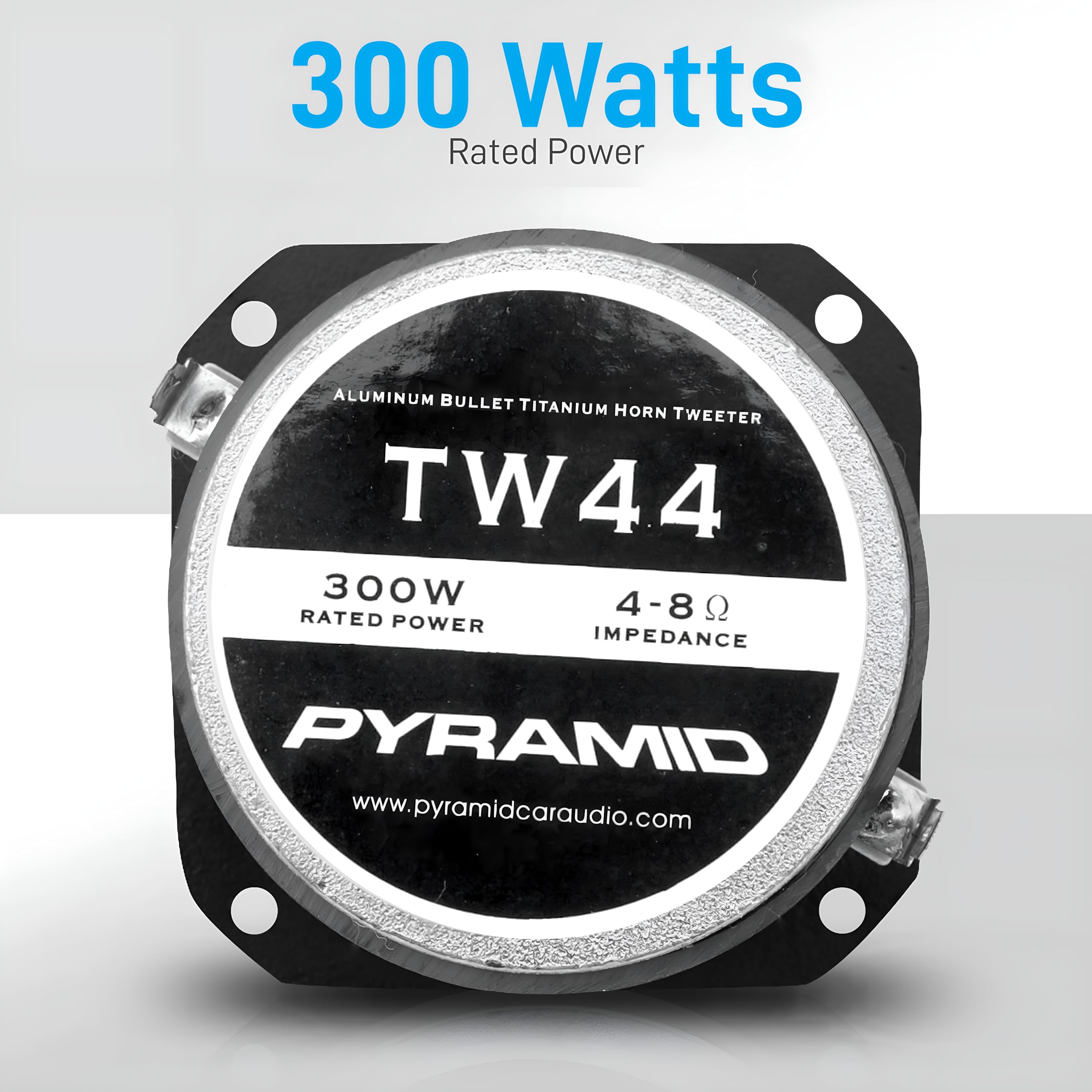 300 Watts Rated Power  
ALUMINUM BULLET TITANIUM HORN TWEETER  
TW44  
300W  
4-8 Ω  
RATED POWER  
IMPEDANCE  
PYRAMID  
www.pyramidcaraudio.com