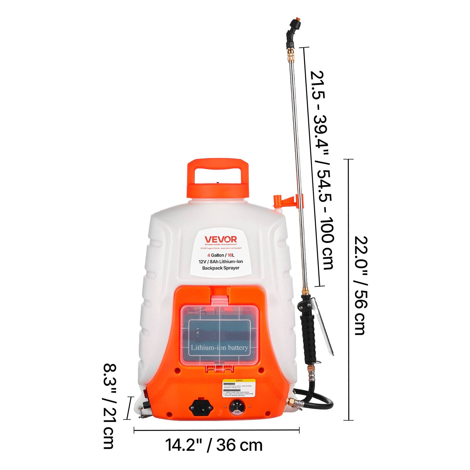 8.3" / 21 cm  
VEVOR  
4 Gallon / 16L  
12V / 8Ah Lithium-ion Backpack Sprayer  
Lithium-ion battery  
14.2" / 36 cm  
21.5" - 39.4" / 54.5 - 100 cm  
22.0" / 56 cm