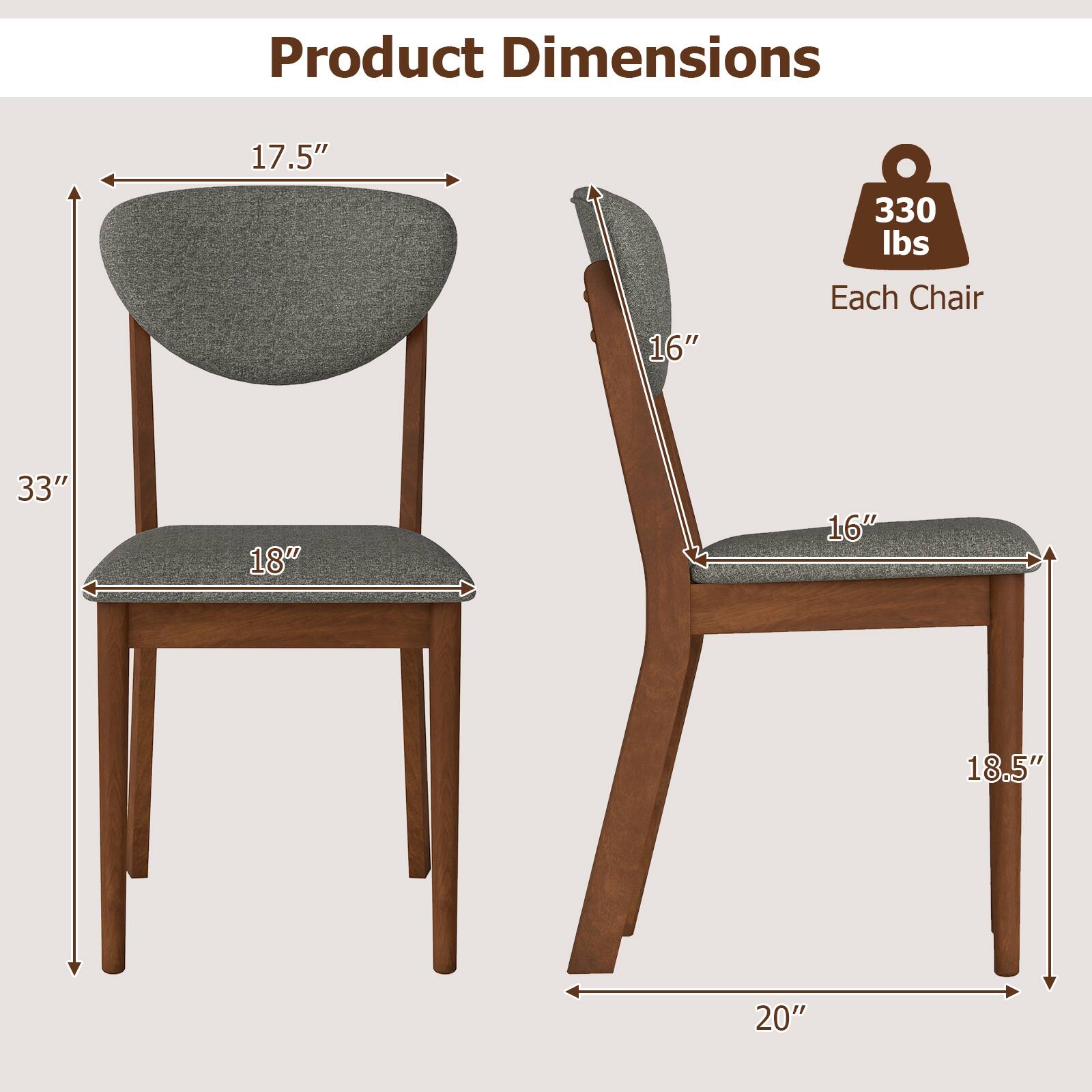 Product Dimensions

17.5"  
330 lbs  
16"  
Each Chair  
33"  
18"  
16"  
18.5"  
20"