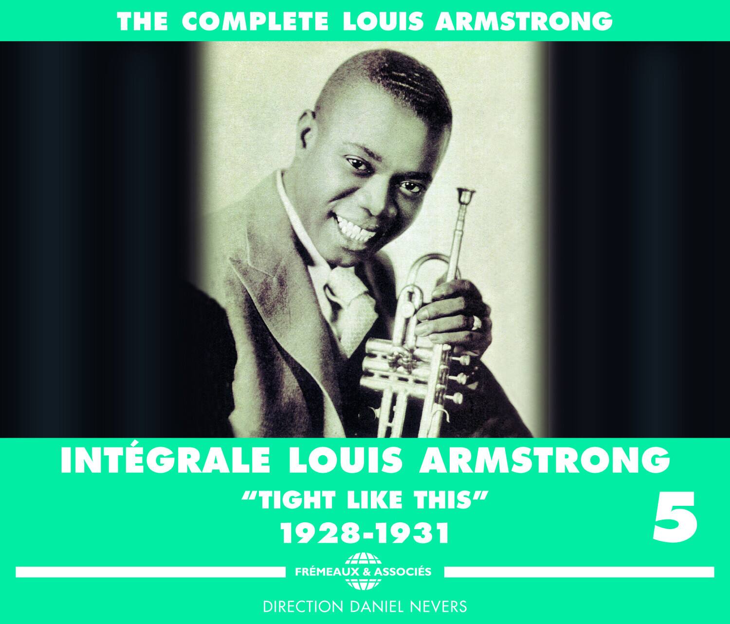 THE COMPLETE LOUIS ARMSTRONG

INTÉGRALE LOUIS ARMSTRONG  
"TIGHT LIKE THIS"  
1928-1931

5

FRÉMEAUX & ASSOCIÉS

DIRECTION DANIEL NEVERS