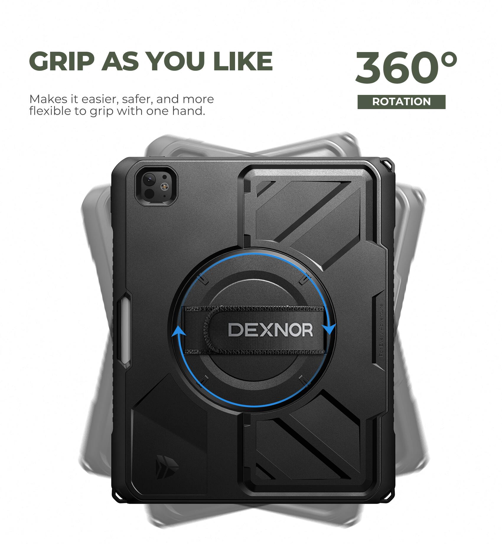 GRIP AS YOU LIKE  
Makes it easier, safer, and more flexible to grip with one hand.

360° ROTATION

DEXNOR