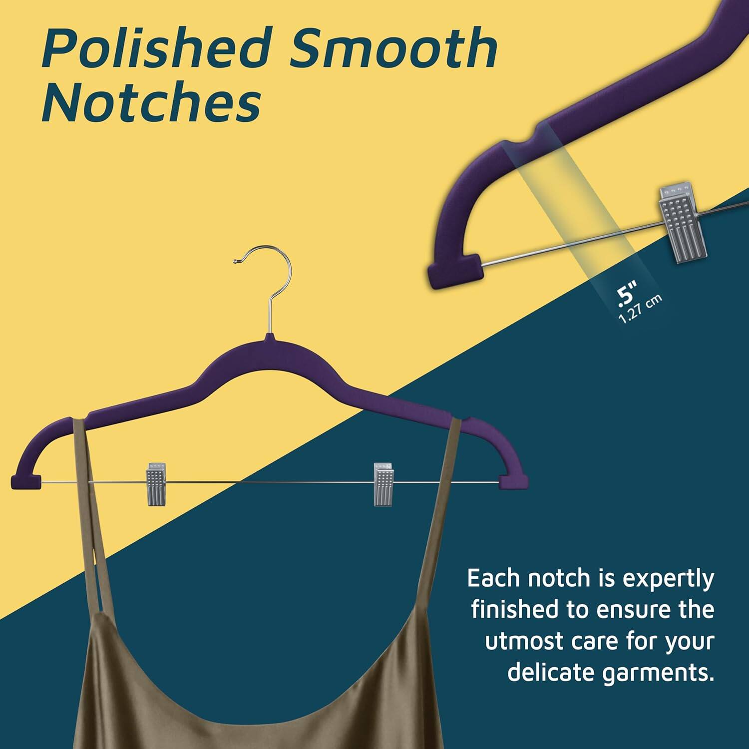 Polished Smooth Notches .5" cm 1.27 Each notch is expertly finished to ensure the utmost care for your delicate garments.