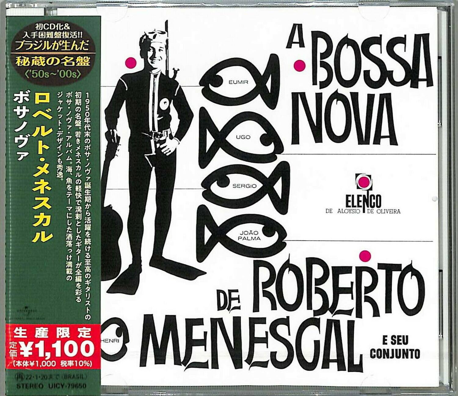 A BOSSA NOVA  
DE ROBERTO MENESGAL E SEU CONJUNTO  

CD&!! A 50s~'00s EUMIR BOSSA UGO NOVA 1950 SERGIO PALMA JOÃO DE ALOYSIO DE OLIVEIRA DE ROBERTO HENRI MENESGAL E SEU CONJUNTO 1,100 (1,000 10%) 22-1-203 C BRASIL) STEREO UICY-79650  

初CD化&入手困難復活!! ブラジルが生んだ秘蔵の名盤 《50s〜00s》  
ボサノヴァ・ト・メンネスカル  
初期の名盤・若き世代のボサノヴァ・ト・メンネスカル  
1950年代末期から活躍し続けた至高のボサノヴァ・ト・メンネスカル  
マニっとしたキラキラの高音を彩る  
（本体¥1,000 税率10%）  
