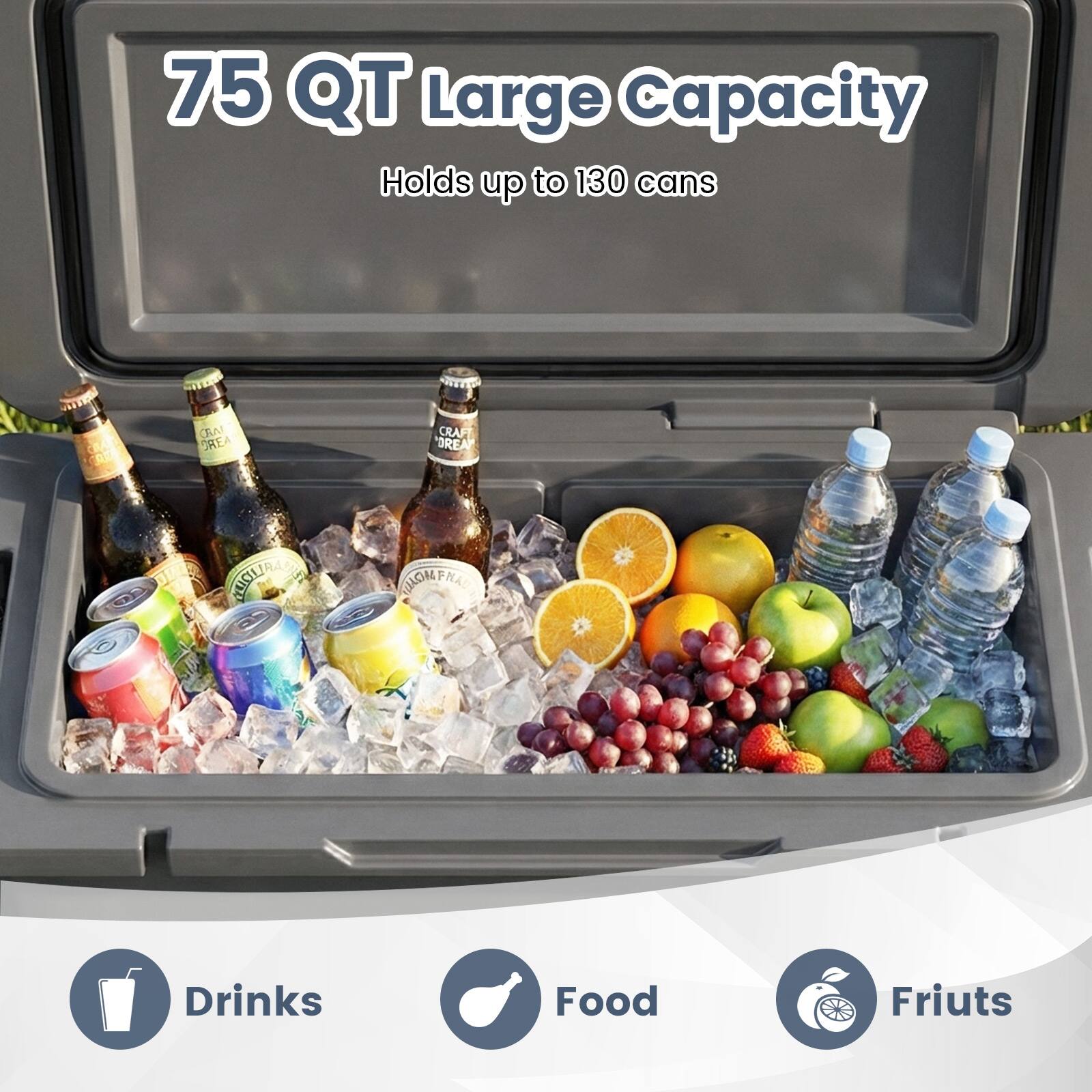 75 QT Large Capacity  
Holds up to 130 cans  

Drinks  
Food  
Fruits