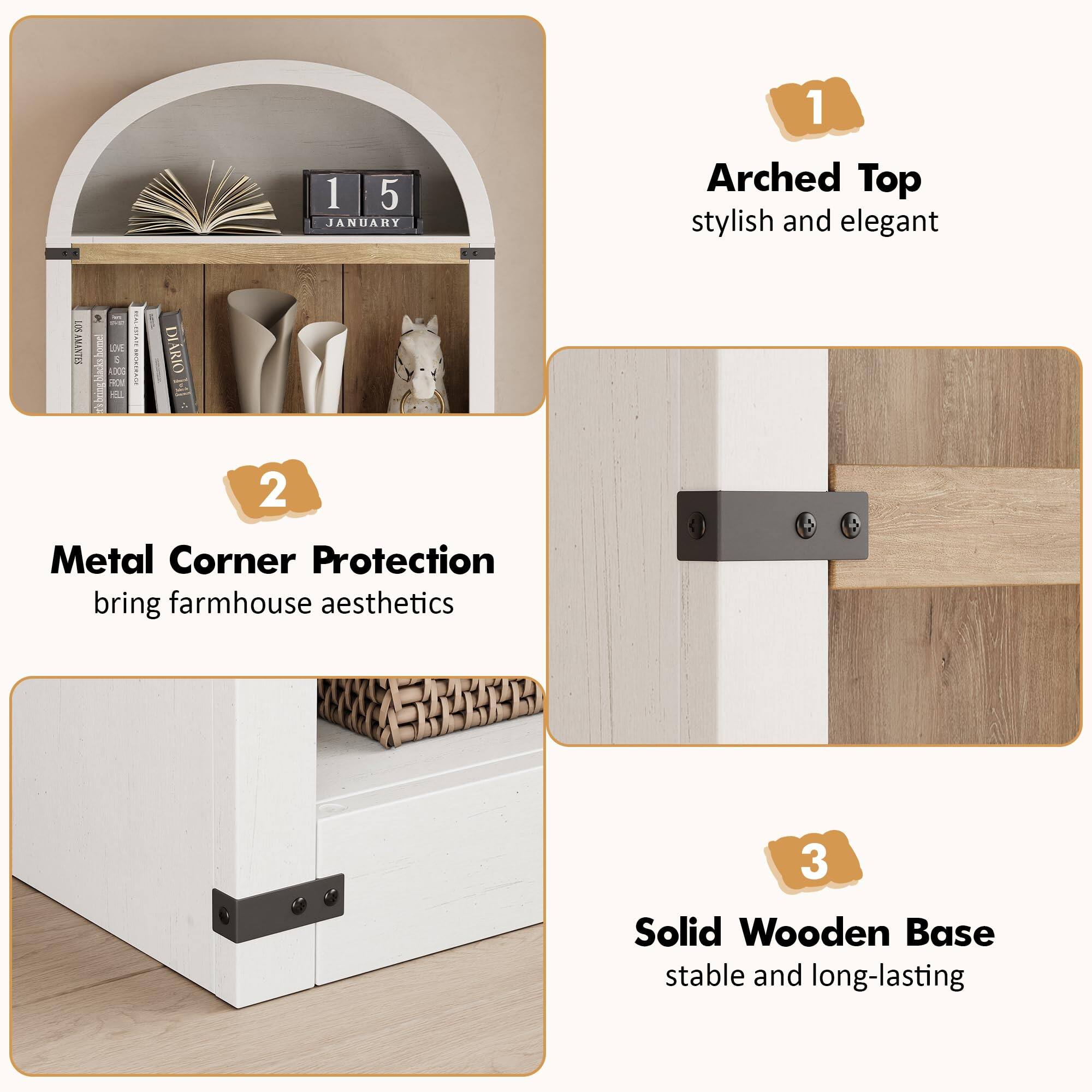 1. Arched Top
   - stylish and elegant

2. Metal Corner Protection
   - bring farmhouse aesthetics

3. Solid Wooden Base
   - stable and long-lasting