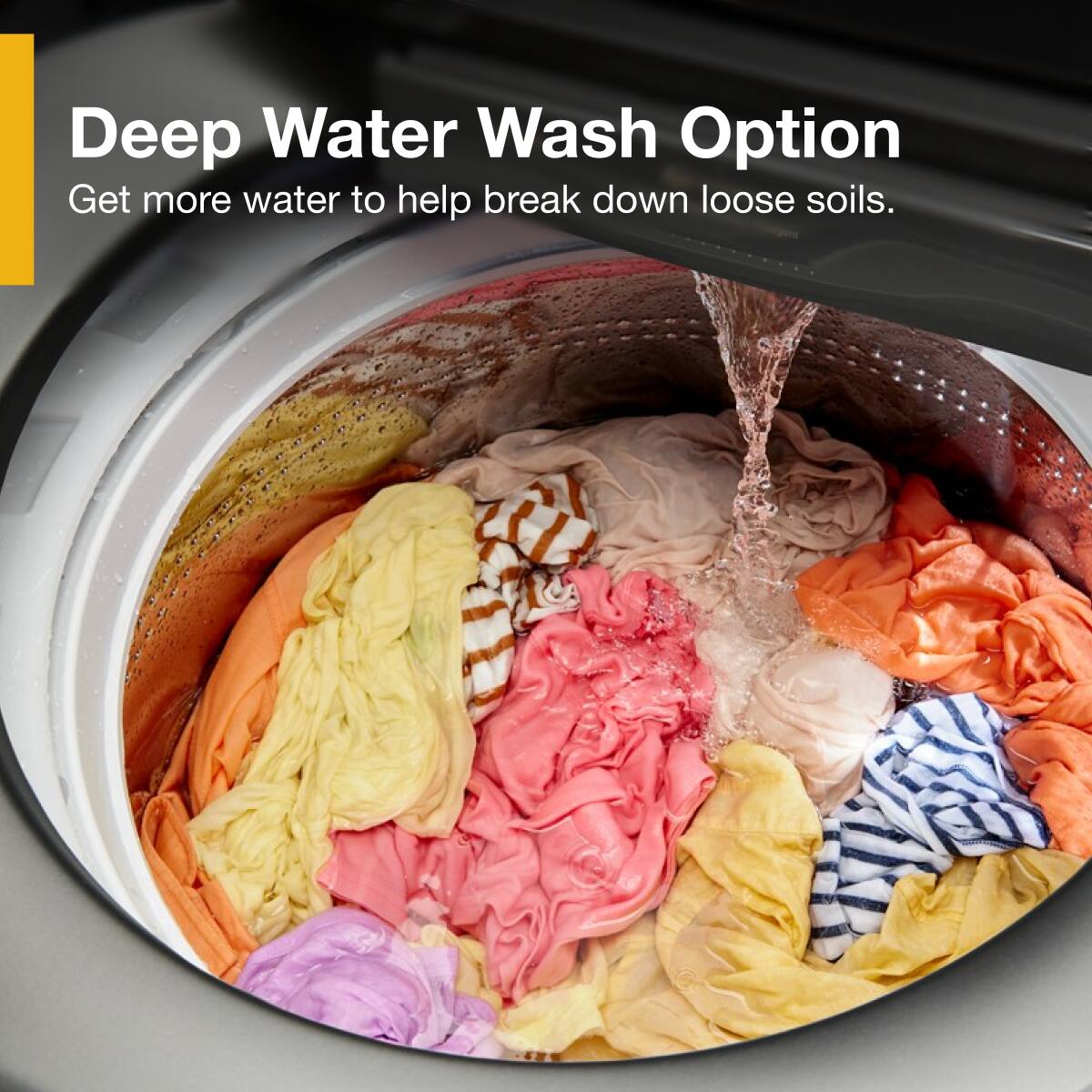 Deep Water Wash Option  
Get more water to help break down loose soils.