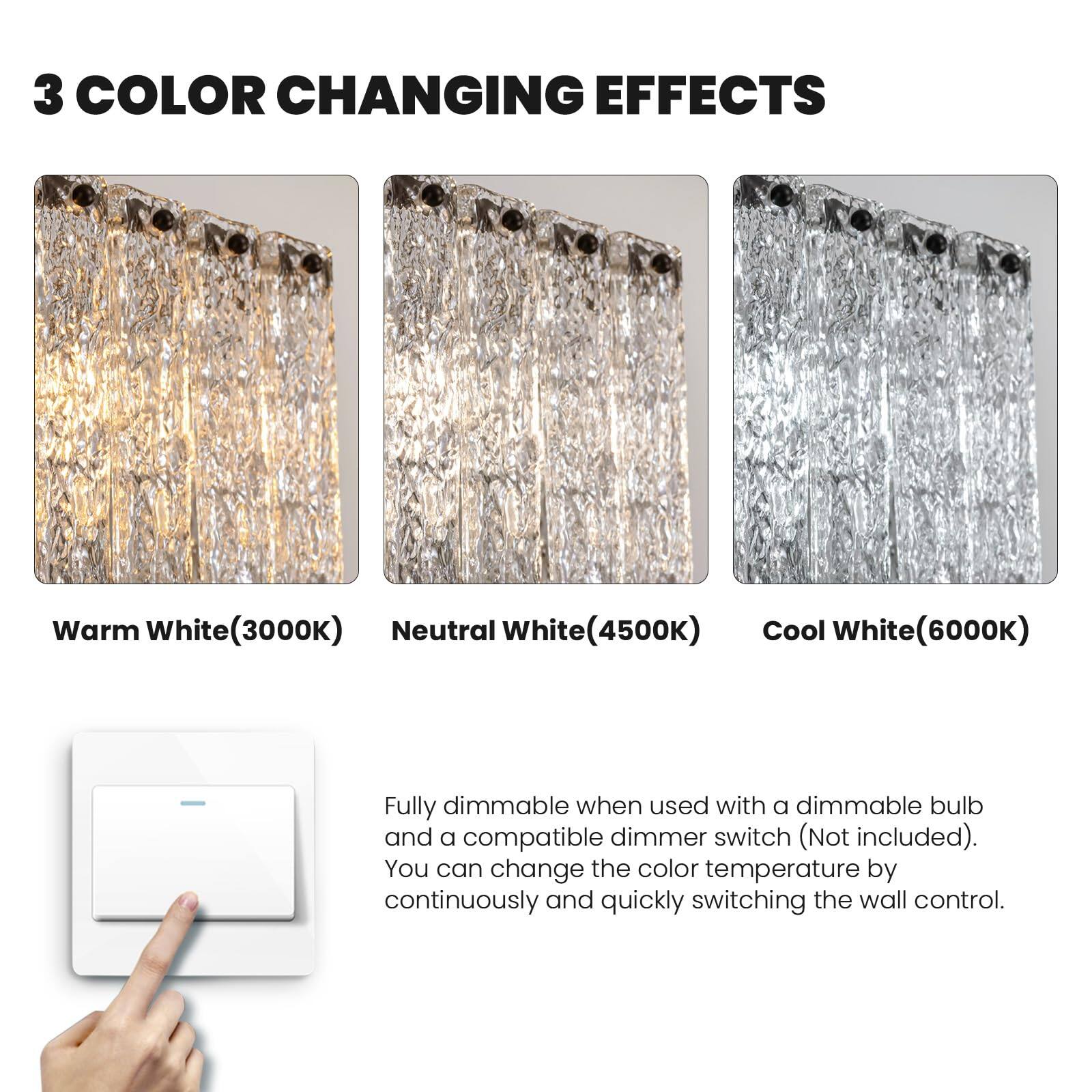3 COLOR CHANGING EFFECTS

Warm White (3000K)  
Neutral White (4500K)  
Cool White (6000K)  

Fully dimmable when used with a dimmable bulb and a compatible dimmer switch (Not included).  
You can change the color temperature by continuously and quickly switching the wall control.