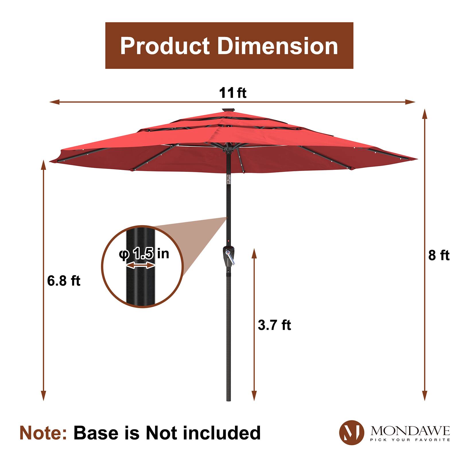 Product Dimension  
11 ft x 1.5 in x 8 ft x 6.8 ft x 3.7 ft  

Note: Base is Not included  

MONDAWE  
PICK YOUR FAVORITE