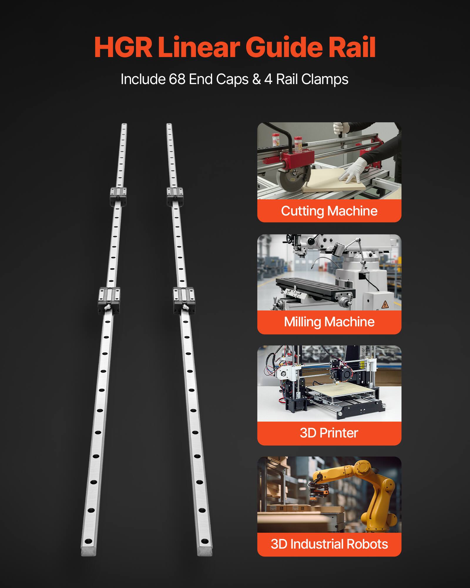 HGR Linear Guide Rail  
Include 68 End Caps & 4 Rail Clamps  

Cutting Machine  
Milling Machine  
3D Printer  
3D Industrial Robots