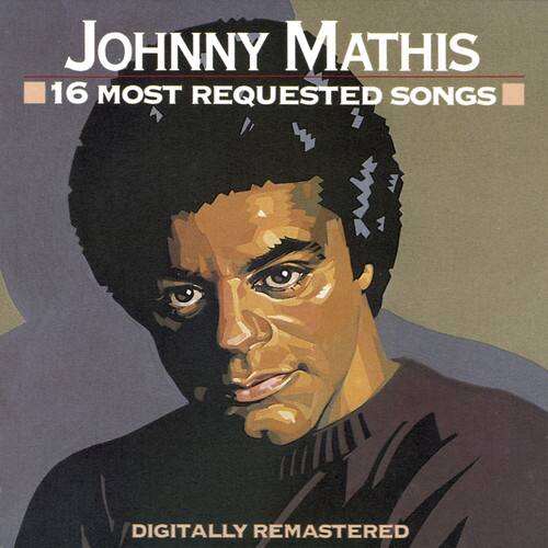 JOHNNY MATHIS  
16 MOST REQUESTED SONGS  
DIGITALLY REMASTERED