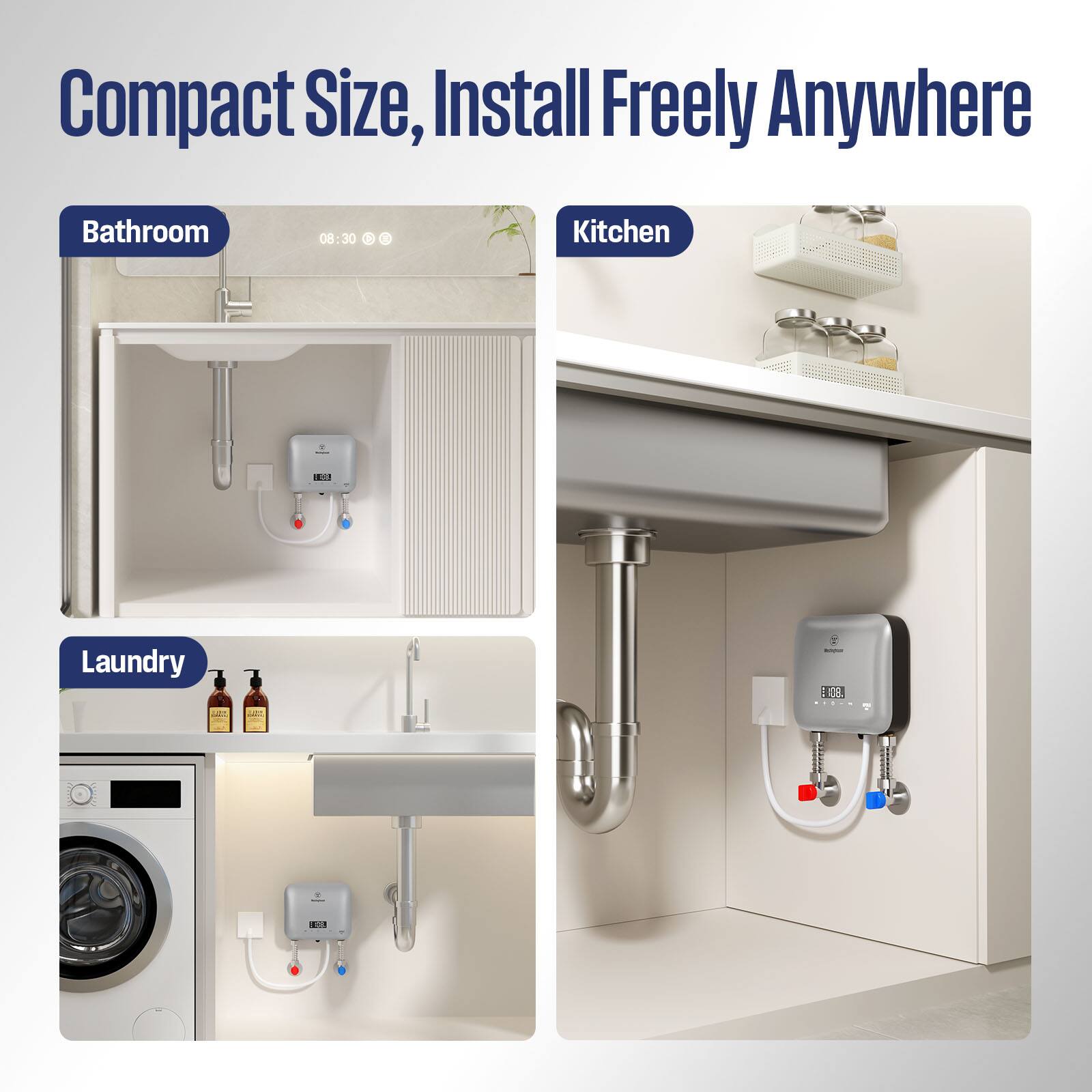 Compact Size, Install Freely Anywhere

- Bathroom
- Kitchen
- Laundry

08:30