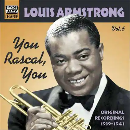 NAXOS JAZZ LEGENDS
LOUIS ARMSTRONG
Vol.6
You Rascal, You
ORIGINAL RECORDINGS 1939-1941