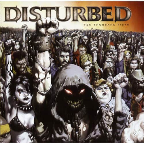 DISTURBED  
TEN THOUSAND FISTS