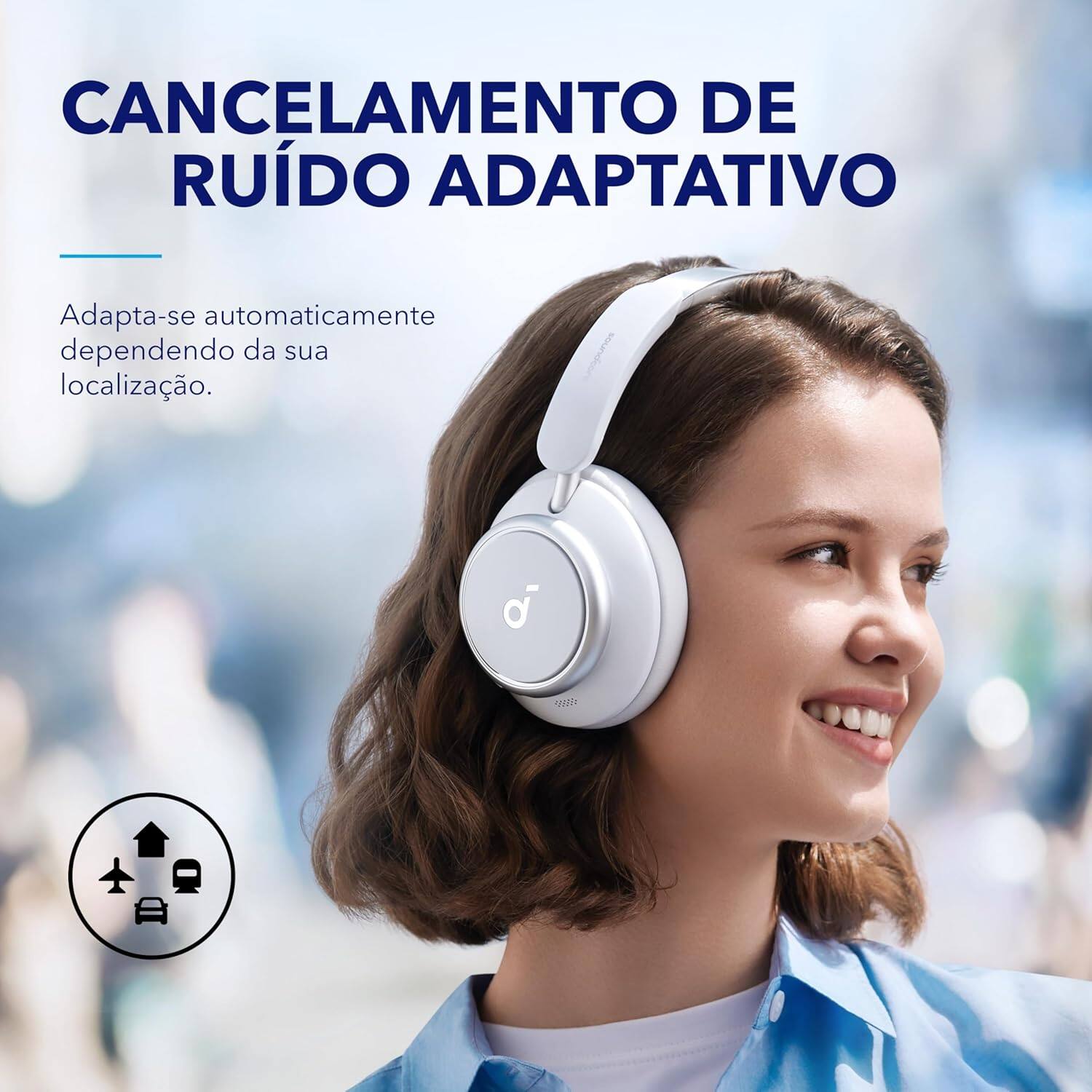 CANCELAMENTO DE RUÍDO ADAPTATIVO

Adapta-se automaticamente dependendo da sua localização.