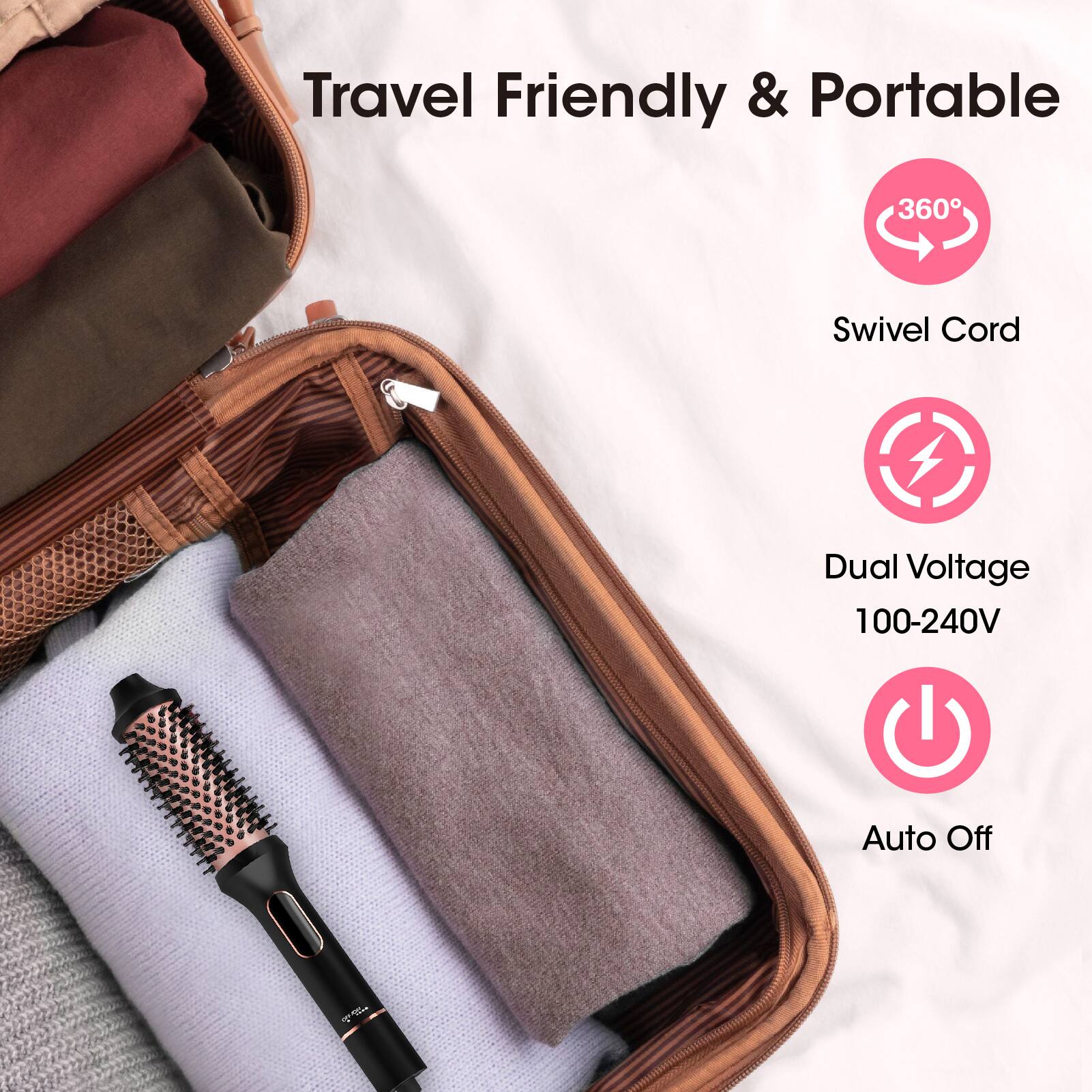 Travel Friendly & Portable

- 360° Swivel Cord
- Dual Voltage 100-240V
- Auto Off