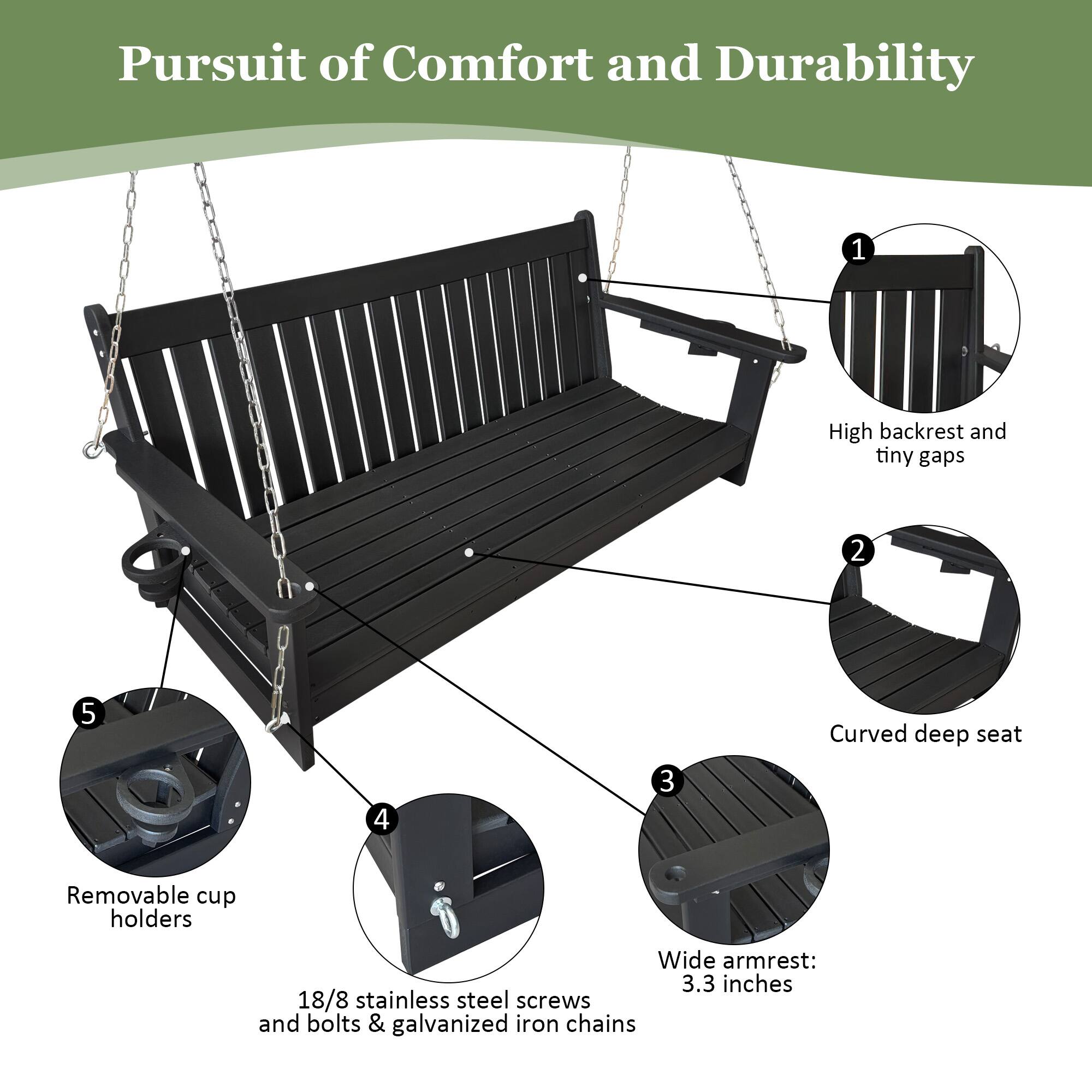 Pursuit of Comfort and Durability

1. High backrest and tiny gaps
2. Curved deep seat
3. Wide armrest: 3.3 inches
4. 18/8 stainless steel screws and bolts & galvanized iron chains
5. Removable cup holders