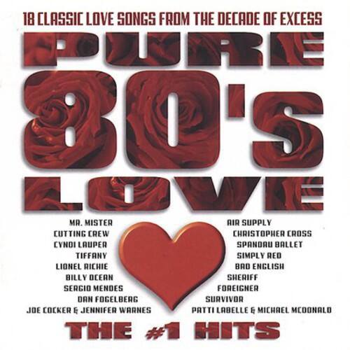 18 Classic Love Songs from the Decade of Excess

PURE 80'S LOVE

Mr. Mister  
Cutting Crew  
Cyndi Lauper  
Tiffany  
Simply Red  
Lionel Richie  
Bad English  
Billy Ocean  
Sheriff  
Sergio Mendes  
Foreigner  
Dan Fogelberg  
Survivor  
Joe Cocker & Jennifer Warnes  
Patti LaBelle & Michael McDonald

The #1 Hits