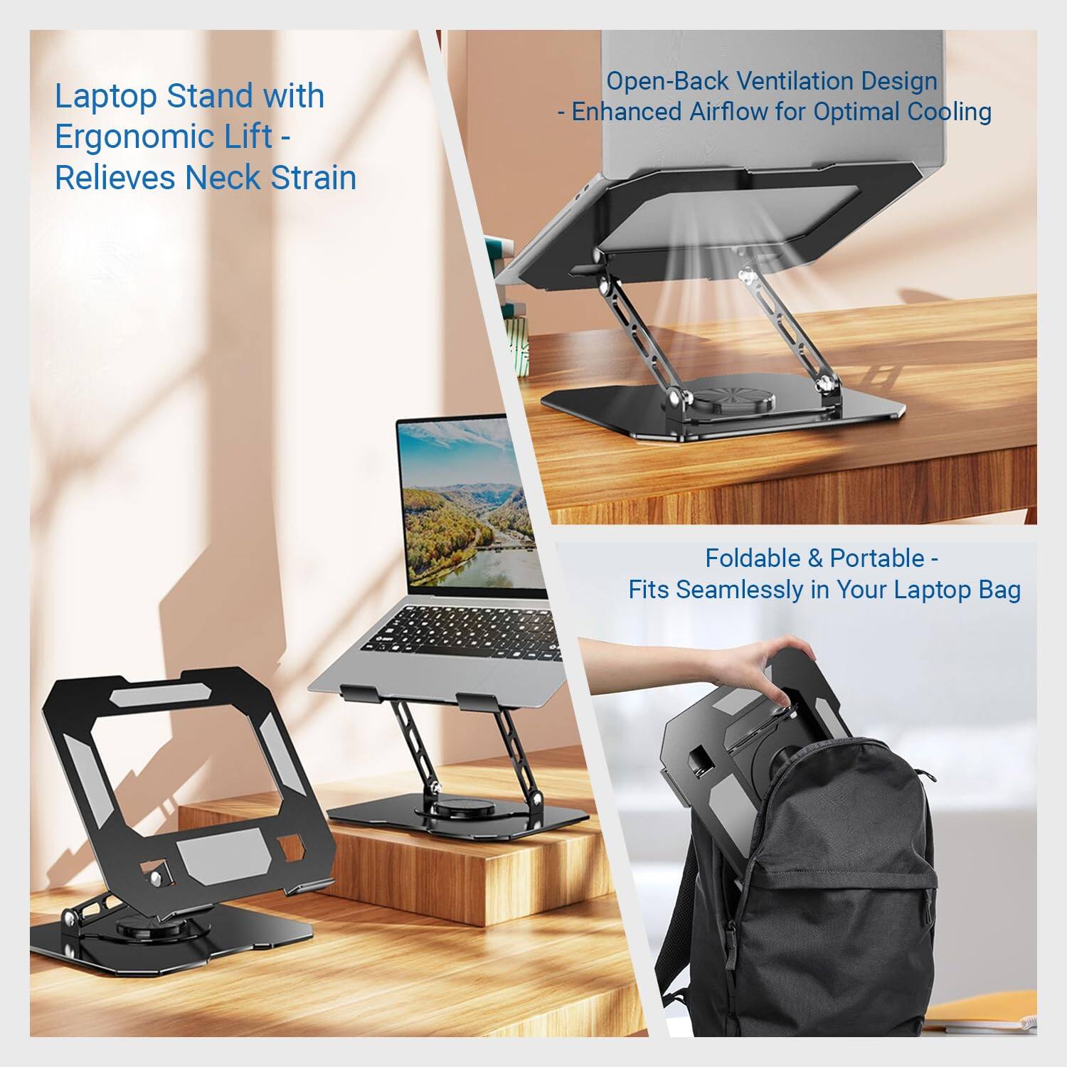 Laptop Stand with Ergonomic Lift - Relieves Neck Strain

Open-Back Ventilation Design - Enhanced Airflow for Optimal Cooling

Foldable & Portable - Fits Seamlessly in Your Laptop Bag