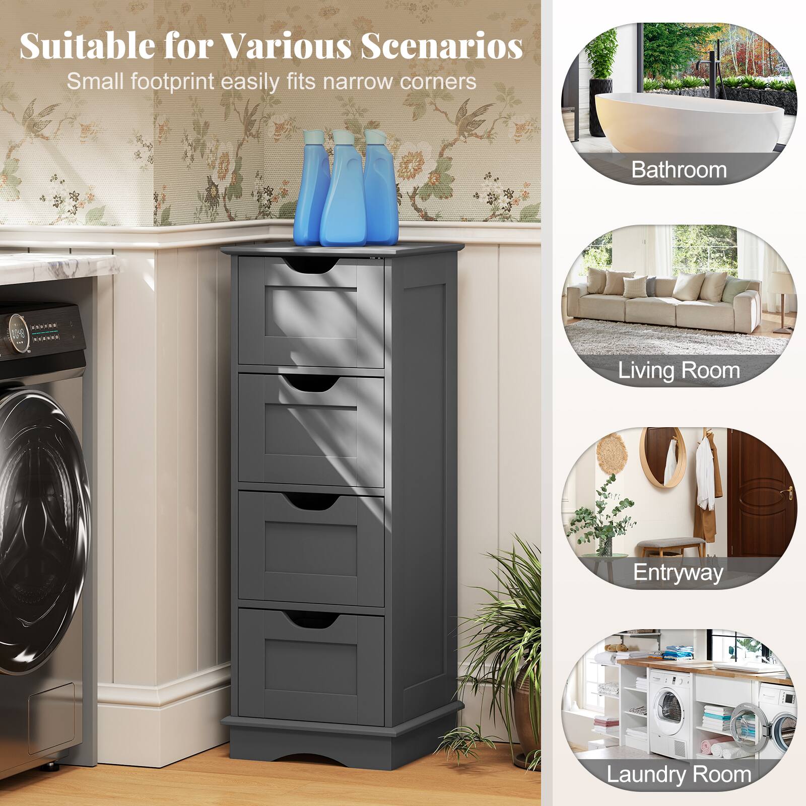 Suitable for Various Scenarios  
Small footprint easily fits narrow corners  
Bathroom  
Living Room  
Entryway  
Laundry Room