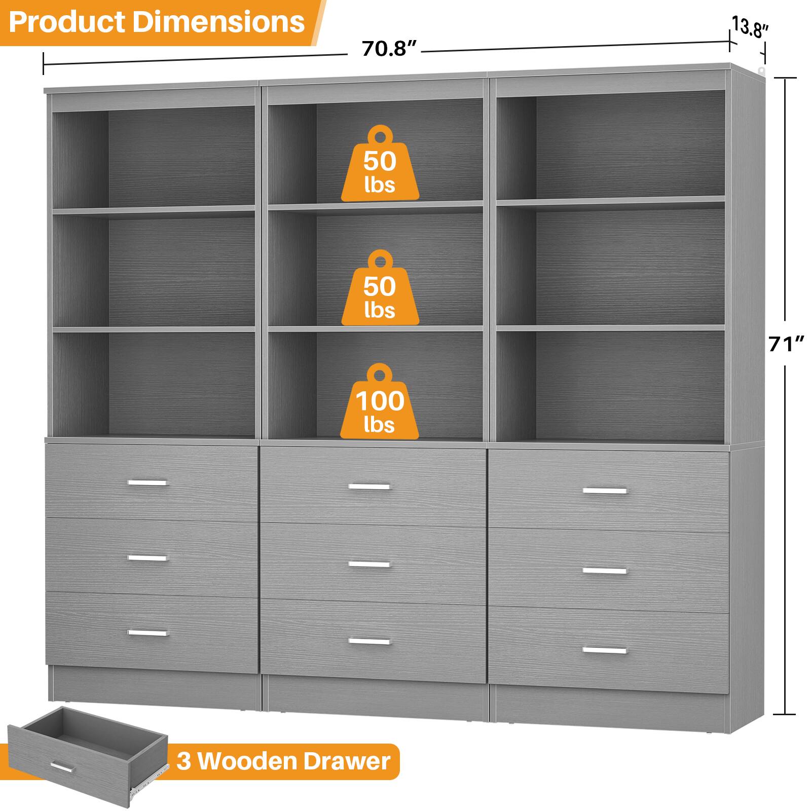 Product Dimensions  
70.8" x 13.8" x 71"  
50 lbs  
50 lbs  
100 lbs  
3 Wooden Drawer