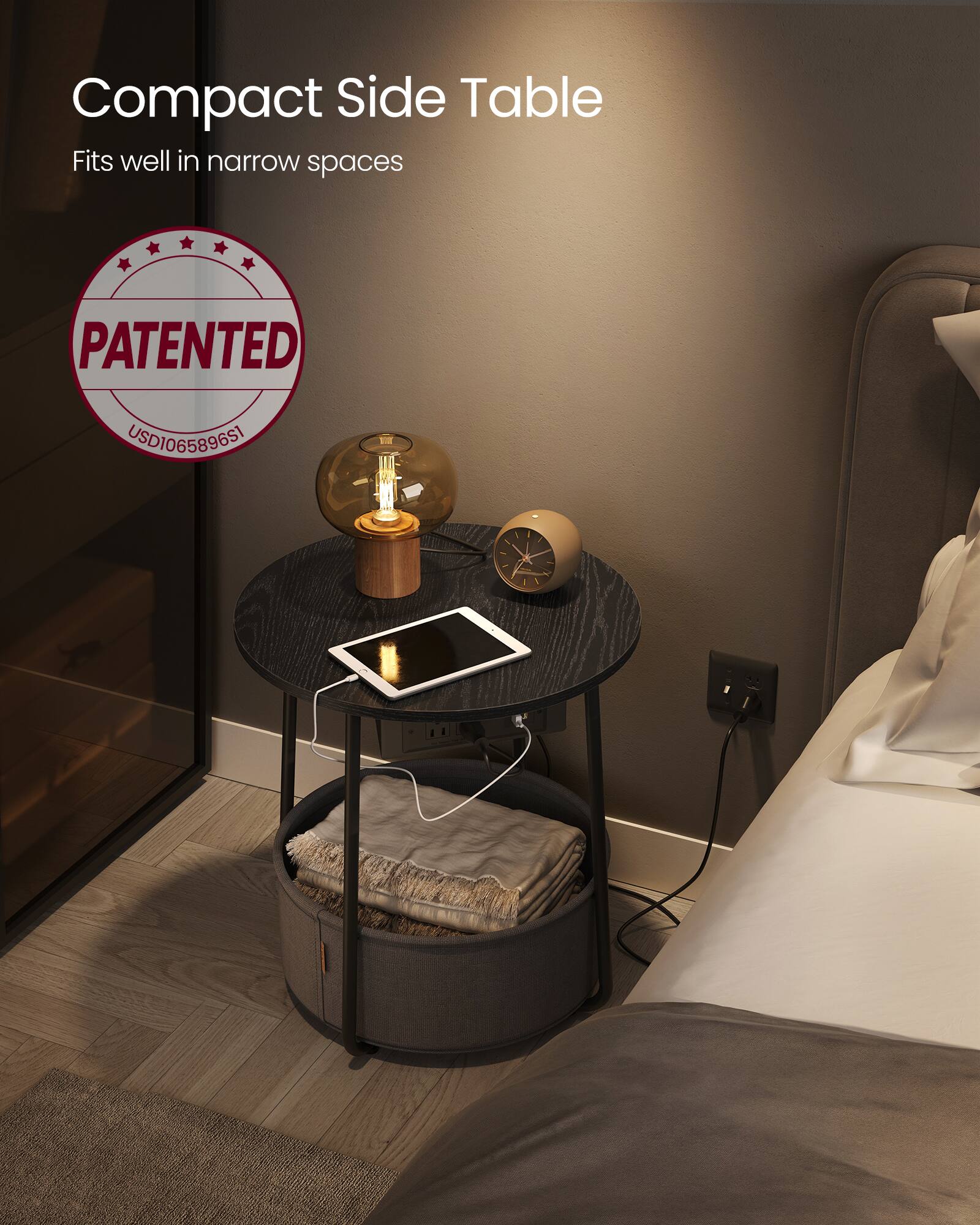 Compact Side Table  
Fits well in narrow spaces  

PATENTED  
USD106589651