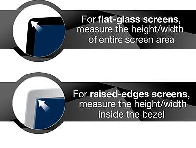 For flat-glass screens, measure the height/width of the entire screen area.

For raised-edges screens, measure the height/width inside the bezel.