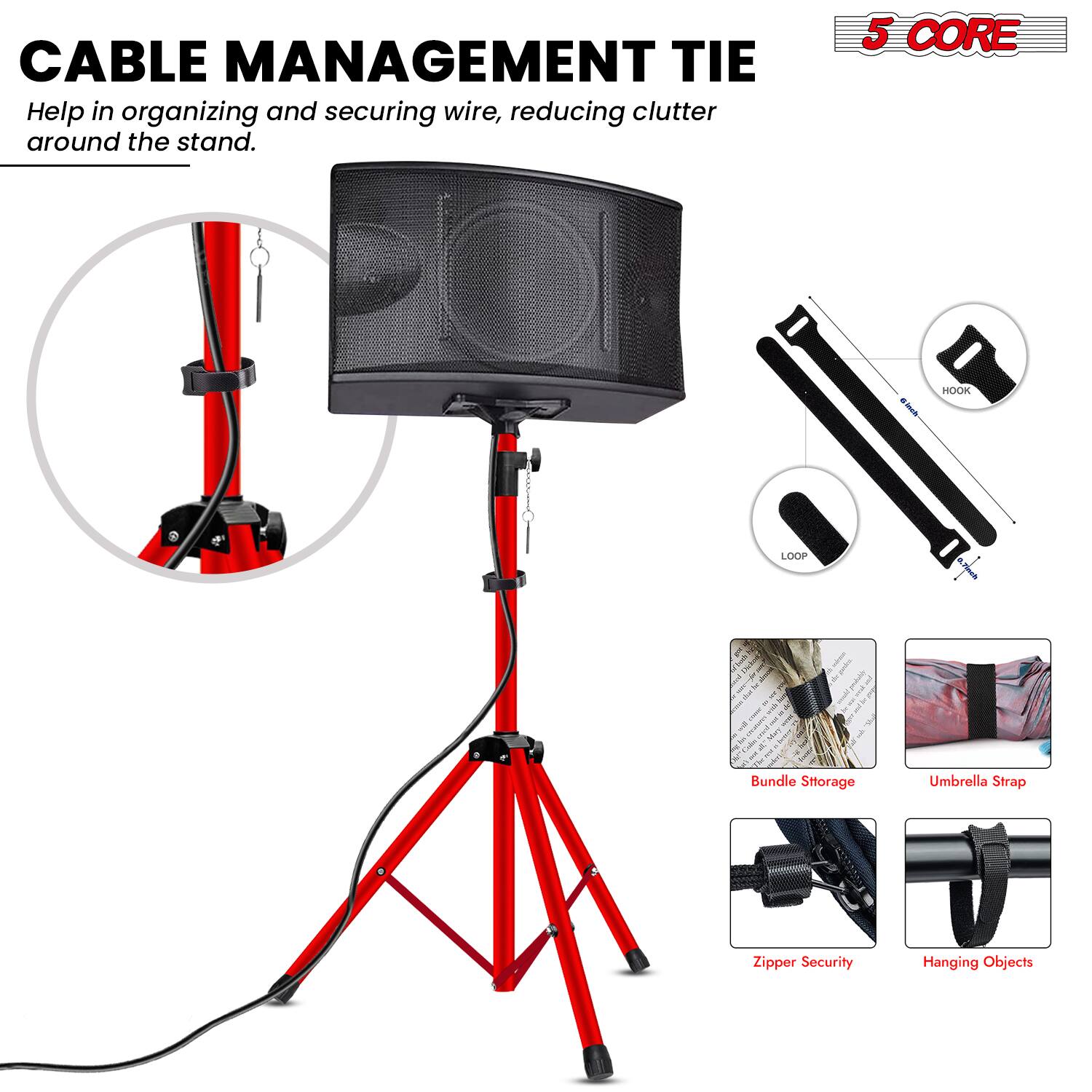 CABLE MANAGEMENT TIE  
Help in organizing and securing wire, reducing clutter around the stand.  

5 CORE  

HOOK LOOP  

Bundle Storage  
Umbrella Strap  
Zipper Security  
Hanging Objects