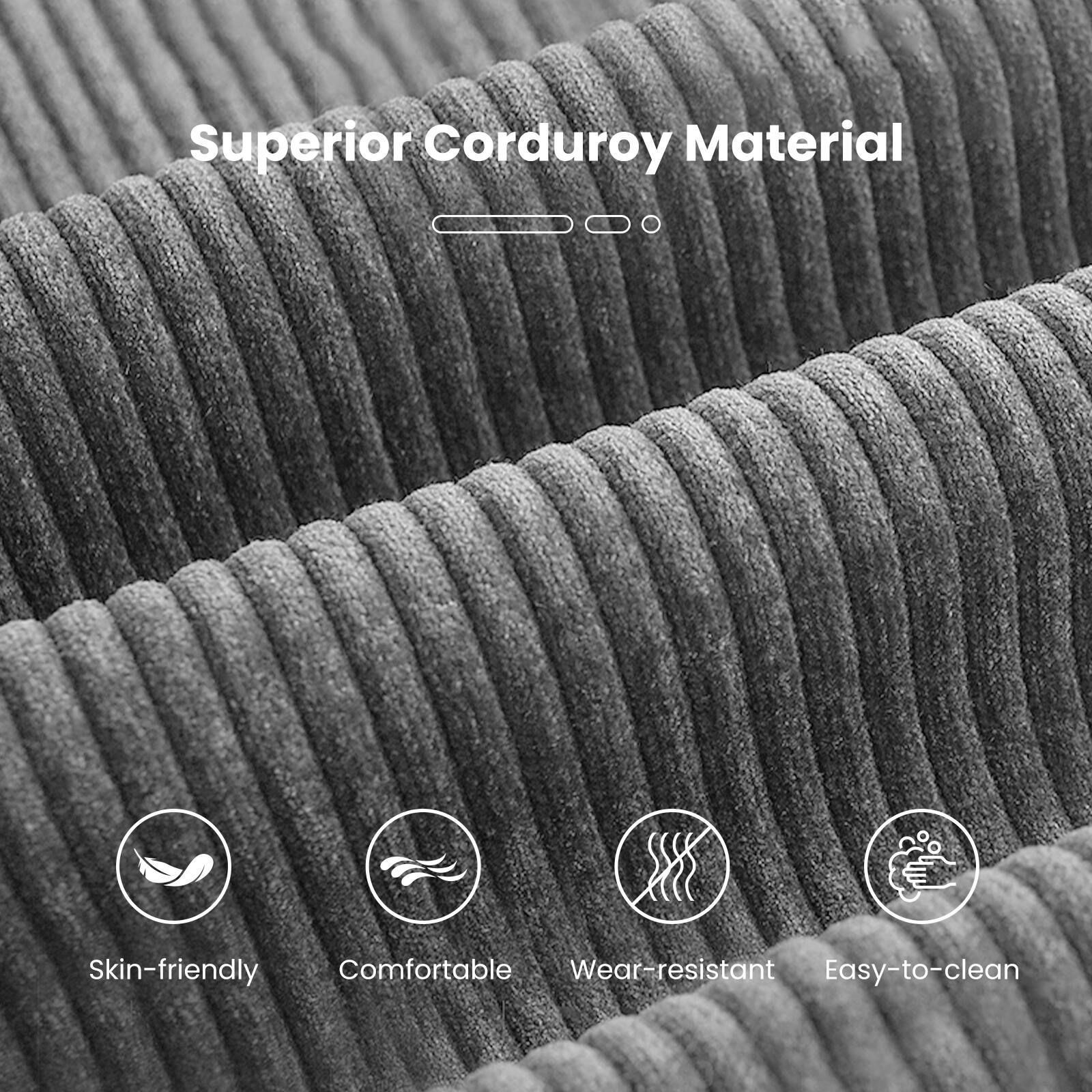 Superior Corduroy Material

- Skin-friendly
- Comfortable
- Wear-resistant
- Easy-to-clean