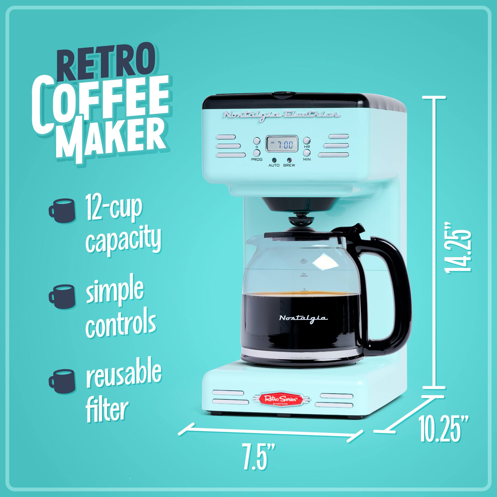 RETRO COFFEE MAKER  
Nontalyia  
12-cup capacity  
simple controls  
reusable filter  
7.5" x 10.25" x 14.25"