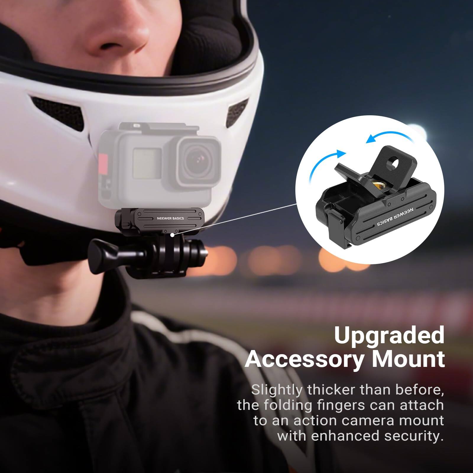 NEEWER RASICS Upgraded Accessory Mount  
Slightly thicker than before, the folding fingers can attach to an action camera mount with enhanced security.