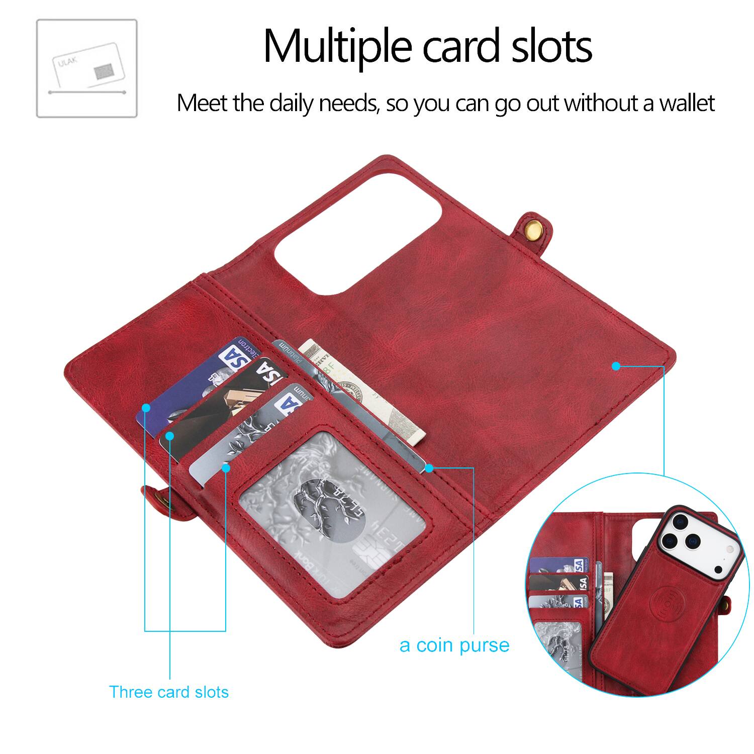 Multiple card slots  
Meet the daily needs, so you can go out without a wallet  
Three card slots  
a coin purse