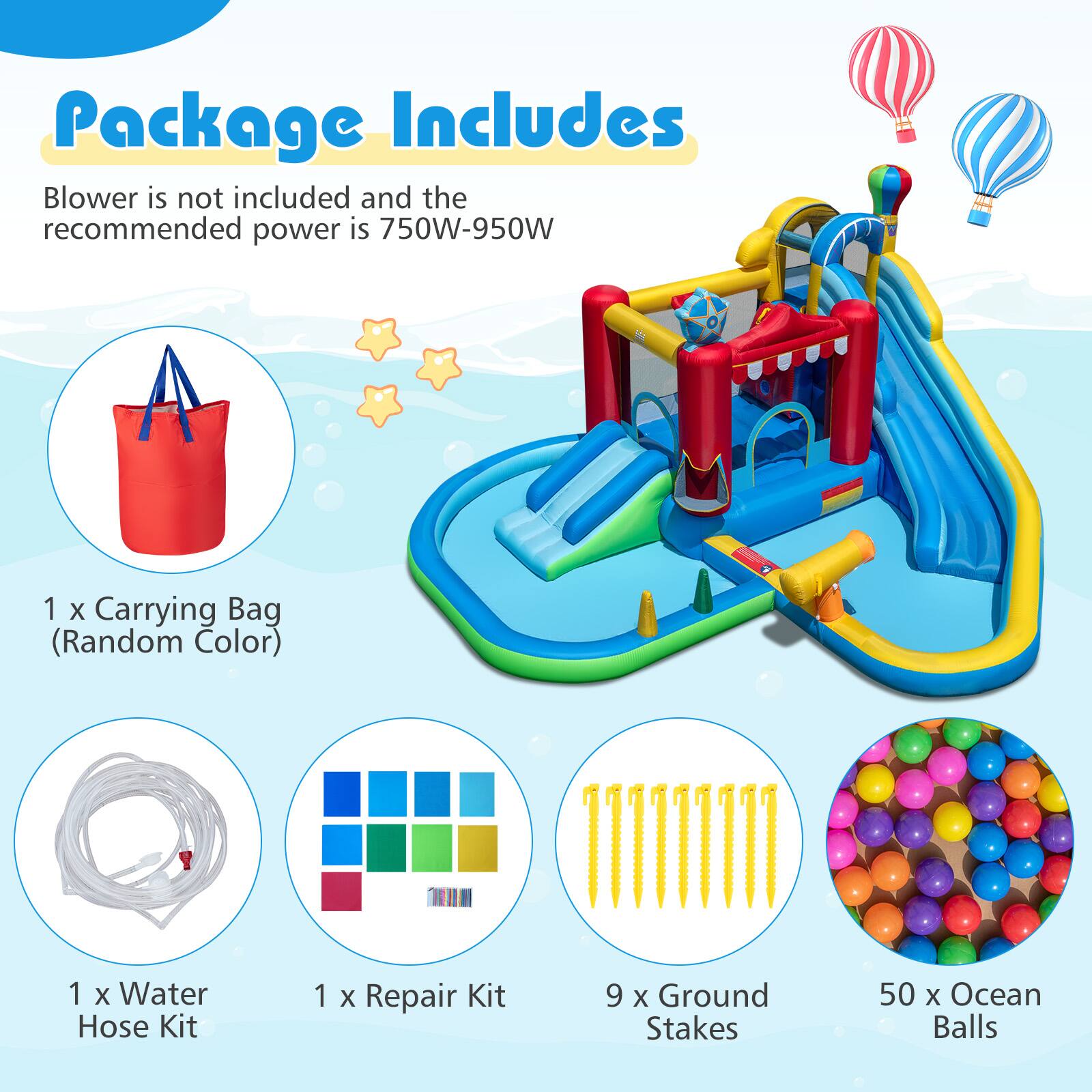 Package Includes

Blower is not included and the recommended power is 750W-950W

1 X Carrying Bag (Random Color)

1 X Water Hose Kit

1 X Repair Kit

9 X Ground Stakes

50 X Ocean Balls