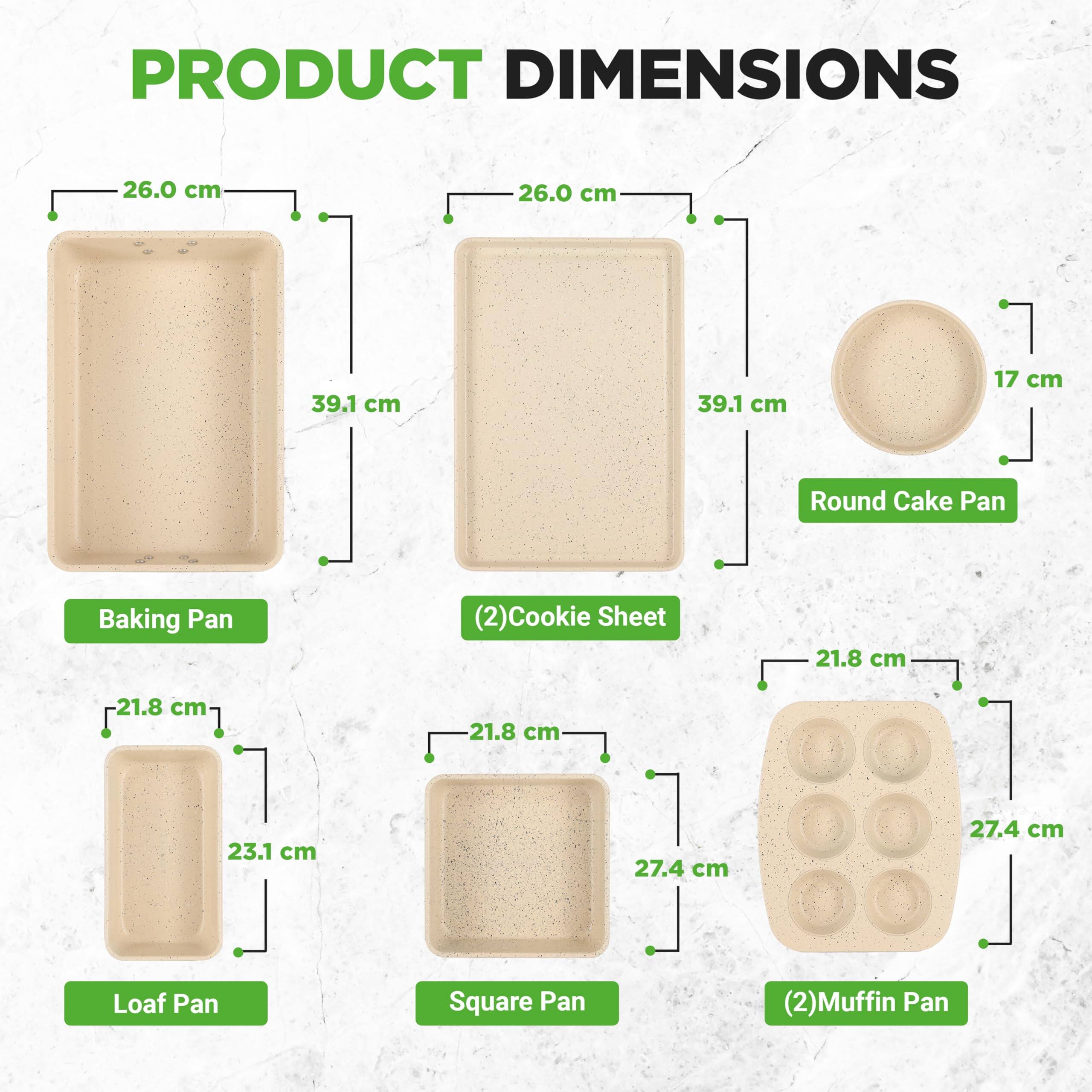PRODUCT DIMENSIONS

- Baking Pan: 26.0 cm x 39.1 cm
- (2) Cookie Sheet: 26.0 cm x 39.1 cm
- Round Cake Pan: 17 cm
- Loaf Pan: 21.8 cm x 23.1 cm
- Square Pan: 21.8 cm x 27.4 cm
- (2) Muffin Pan: 21.8 cm x 27.4 cm