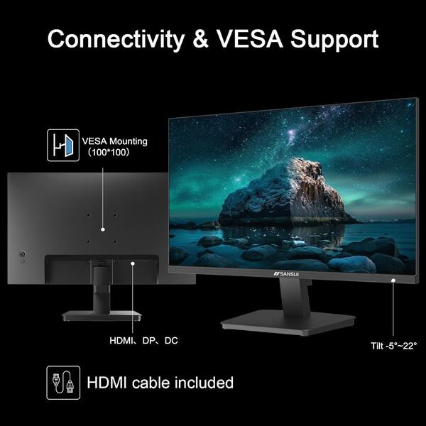Connectivity & VESA Support  
VESA Mounting (100*100)  
SANSUI HDMI DP DC  
Tilt -5~22  
HDMI cable included