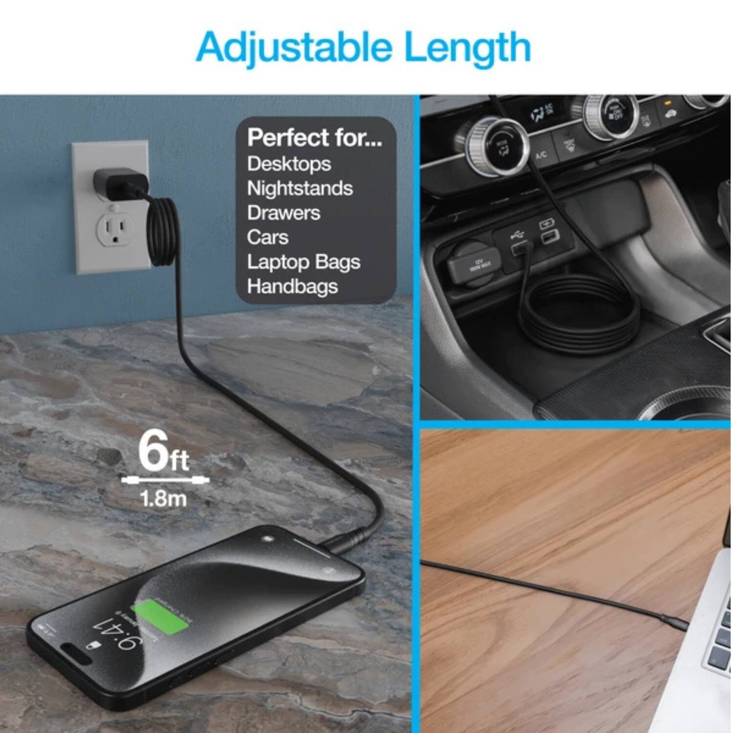 Adjustable Length

Perfect for...
- Desktops
- Nightstands
- Drawers
- Cars
- Laptop Bags
- Handbags

6ft
1.8m