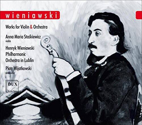 Wieniawski  
Works for Violin & Orchestra  

Anna Maria Staskiewicz  
violin  

Henryk Wieniawski  
Philharmonic Orchestra in Lublin  

Piotr Wijatkowski  
conductor  

DUX