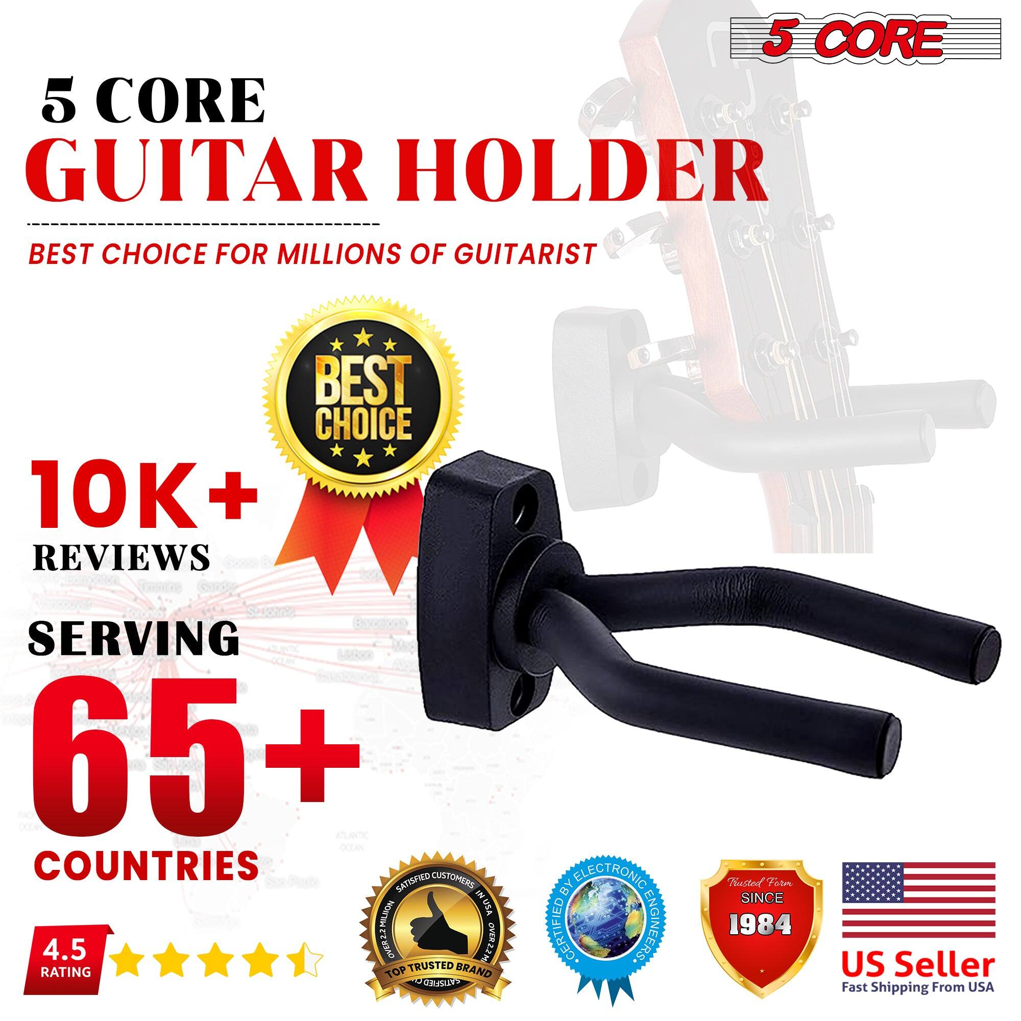 5 CORE  
GUITAR HOLDER  

BEST CHOICE FOR MILLIONS OF GUITARIST  

10K+ REVIEWS  
SERVING 65+ COUNTRIES  

4.5 RATING  

BEST CHOICE  

TRUSTED BRAND  
TOP TRUSTED BRAND  

ELECTRONIC CERTIFIED ENGINEERS  

US Seller  
Fast Shipping From USA  

TRUSTED SINCE 1984