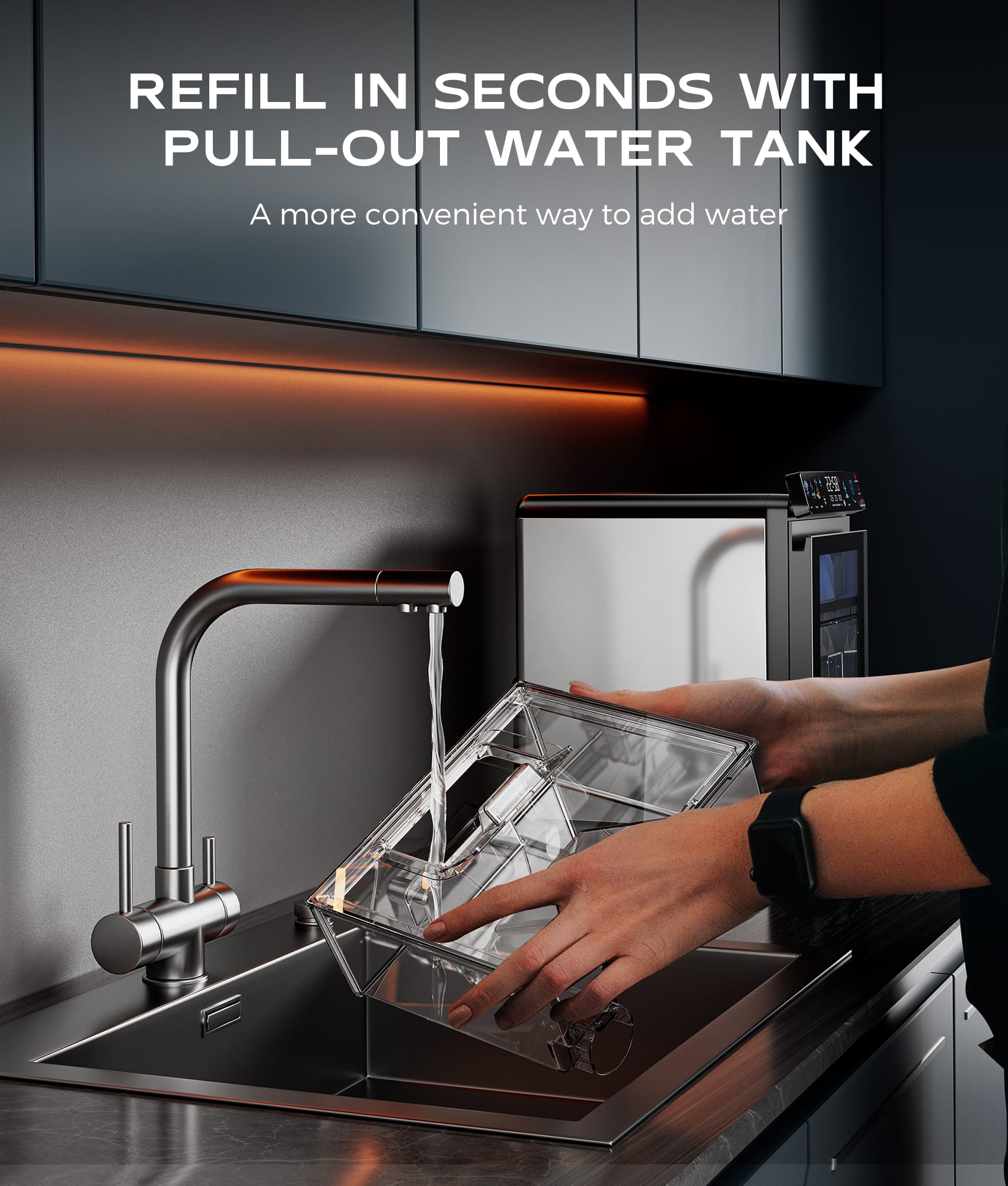 REFILL IN SECONDS WITH PULL-OUT WATER TANK: A more convenient way to add water.