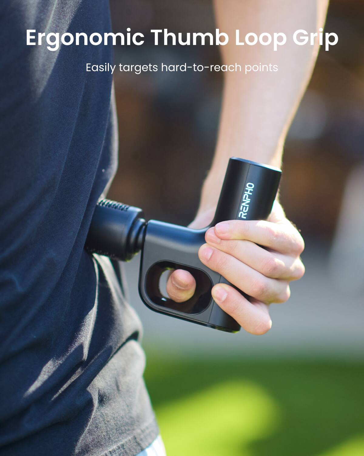 Ergonomic Thumb Loop Grip  
Easily targets hard-to-reach points  
RENPHO