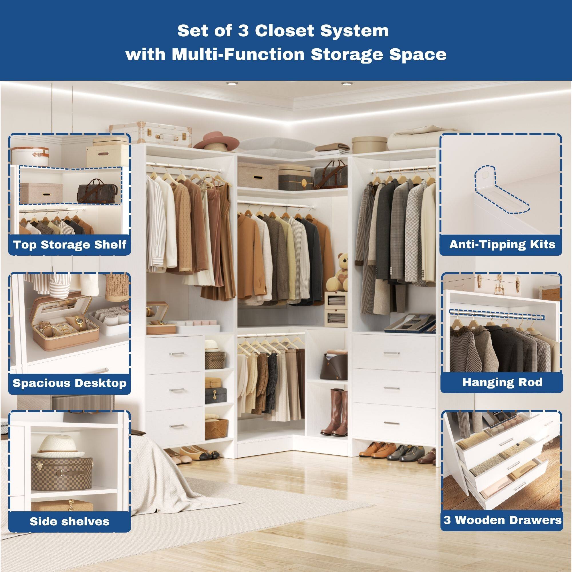 Set of 3 Closet System with Multi-Function Storage Space

- Top Storage Shelf
- Spacious Desktop
- Side shelves
- Anti-Tipping Kits
- Hanging Rod
- 3 Wooden Drawers
