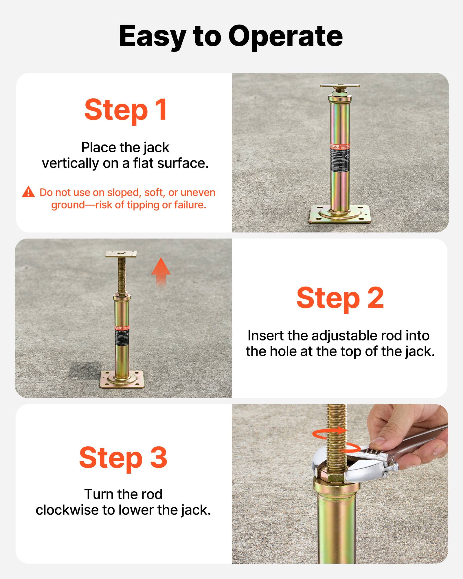 Easy to Operate

Step 1
Place the jack vertically on a flat surface.
Do not use on sloped, soft, or uneven ground—risk of tipping or failure.

Step 2
Insert the adjustable rod into the hole at the top of the jack.

Step 3
Turn the rod clockwise to lower the jack.