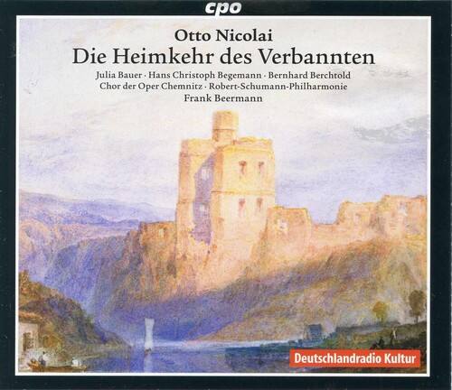 cpo  
Otto Nicolai  
Die Heimkehr des Verbannten  
Julia Bauer - Hans Christoph Begemann - Bernhard Berchtold  
Chor der Oper Chemnitz - Robert-Schumann-Philharmonie  
Frank Beermann  
Deutschlandradio Kultur