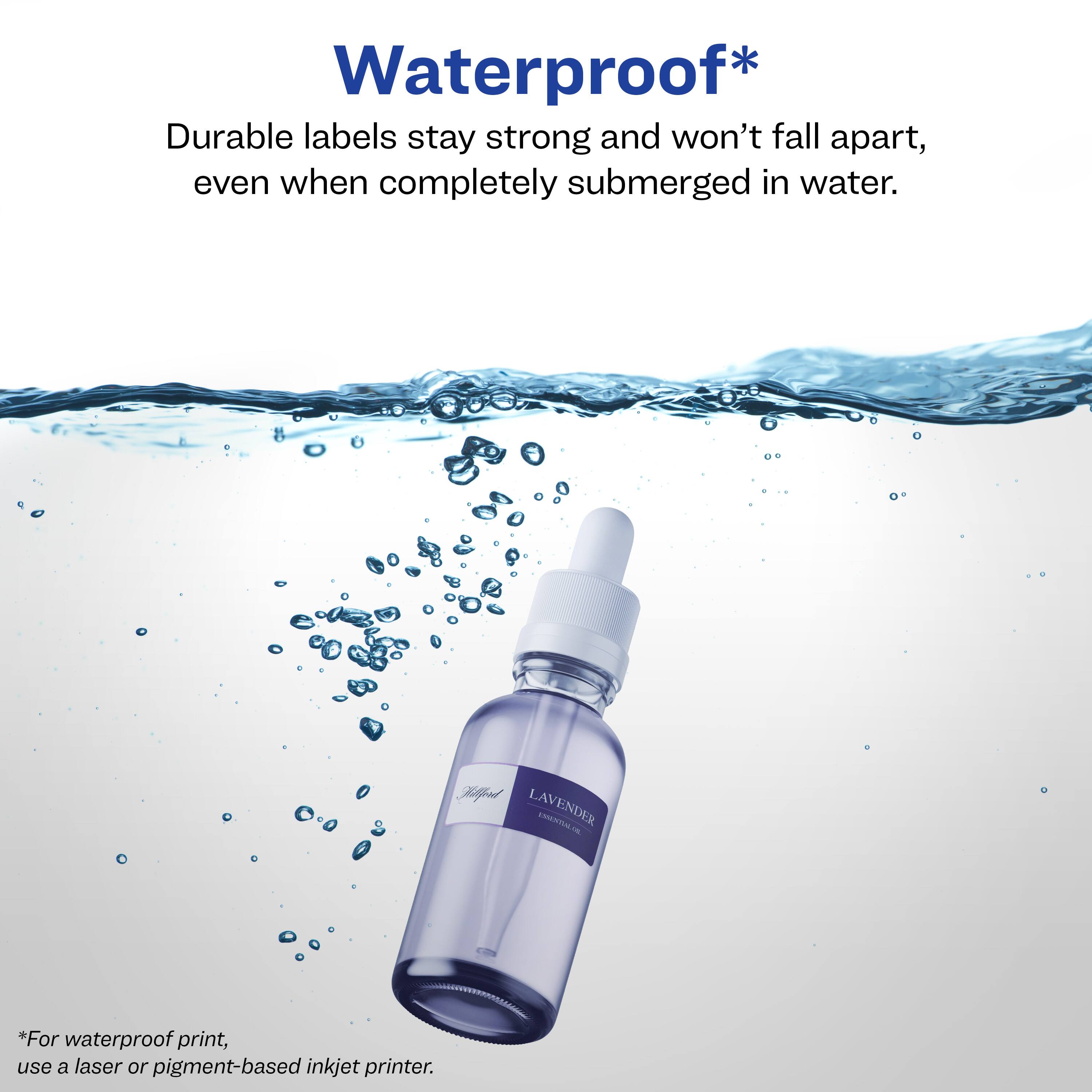 Waterproof*

Durable labels stay strong and won't fall apart, even when completely submerged in water.

*For waterproof print, use a laser or pigment-based inkjet printer.