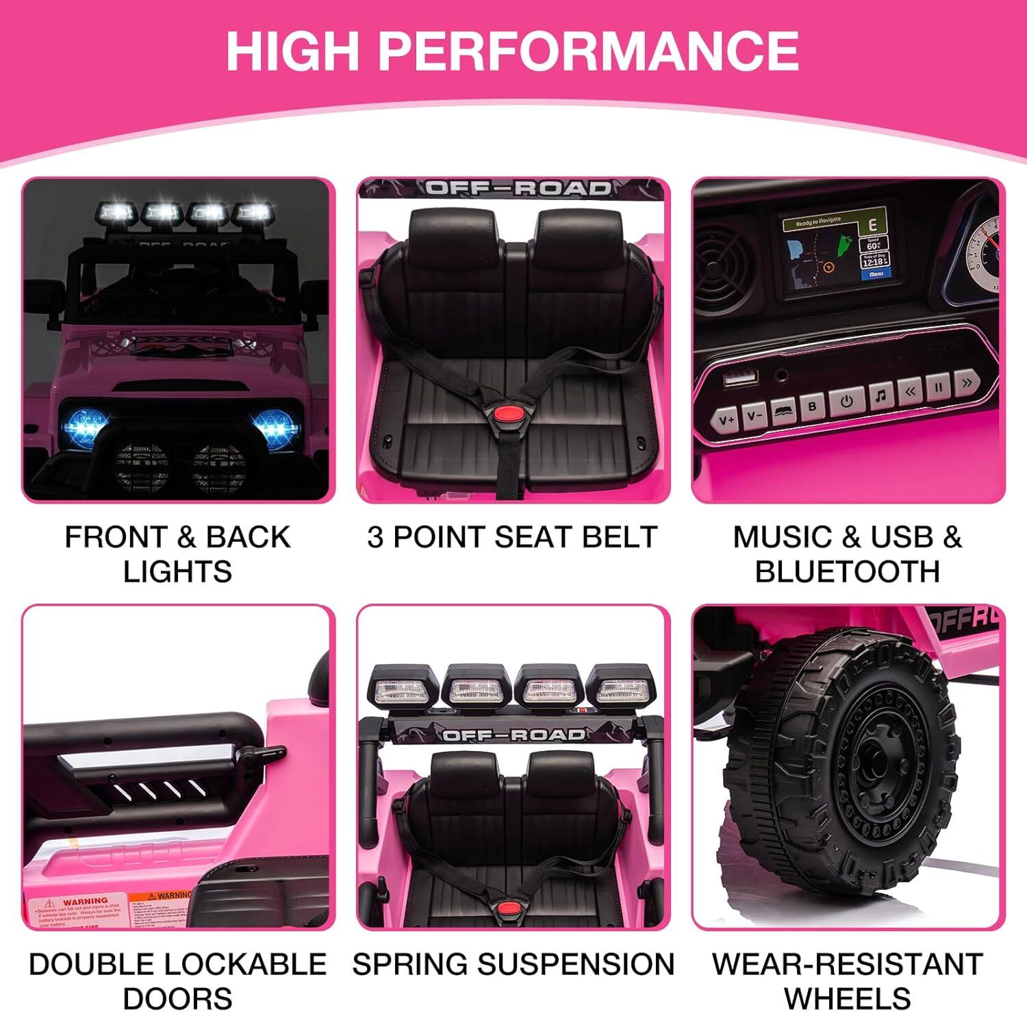 HIGH PERFORMANCE OFF-ROAD  
- FRONT & BACK LIGHTS  
- 3 POINT SEAT BELT  
- MUSIC & USB & BLUETOOTH  
- DOUBLE LOCKABLE SPRING SUSPENSION  
- WEAR-RESISTANT DOORS  
- WHEELS