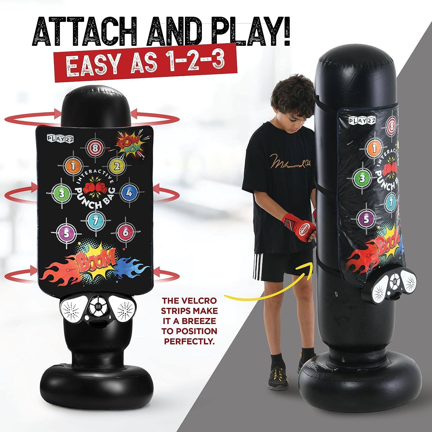 ATTACH AND PLAY!  
EASY AS 1-2-3  

PLAY22  
1 INTERACTIVE  
2 ROW  
3 PUNCH BAG  
4 CUNCH  
5  
6  
7  
8  

THE VELCRO STRIPS MAKE IT A BREEZE TO POSITION PERFECTLY.