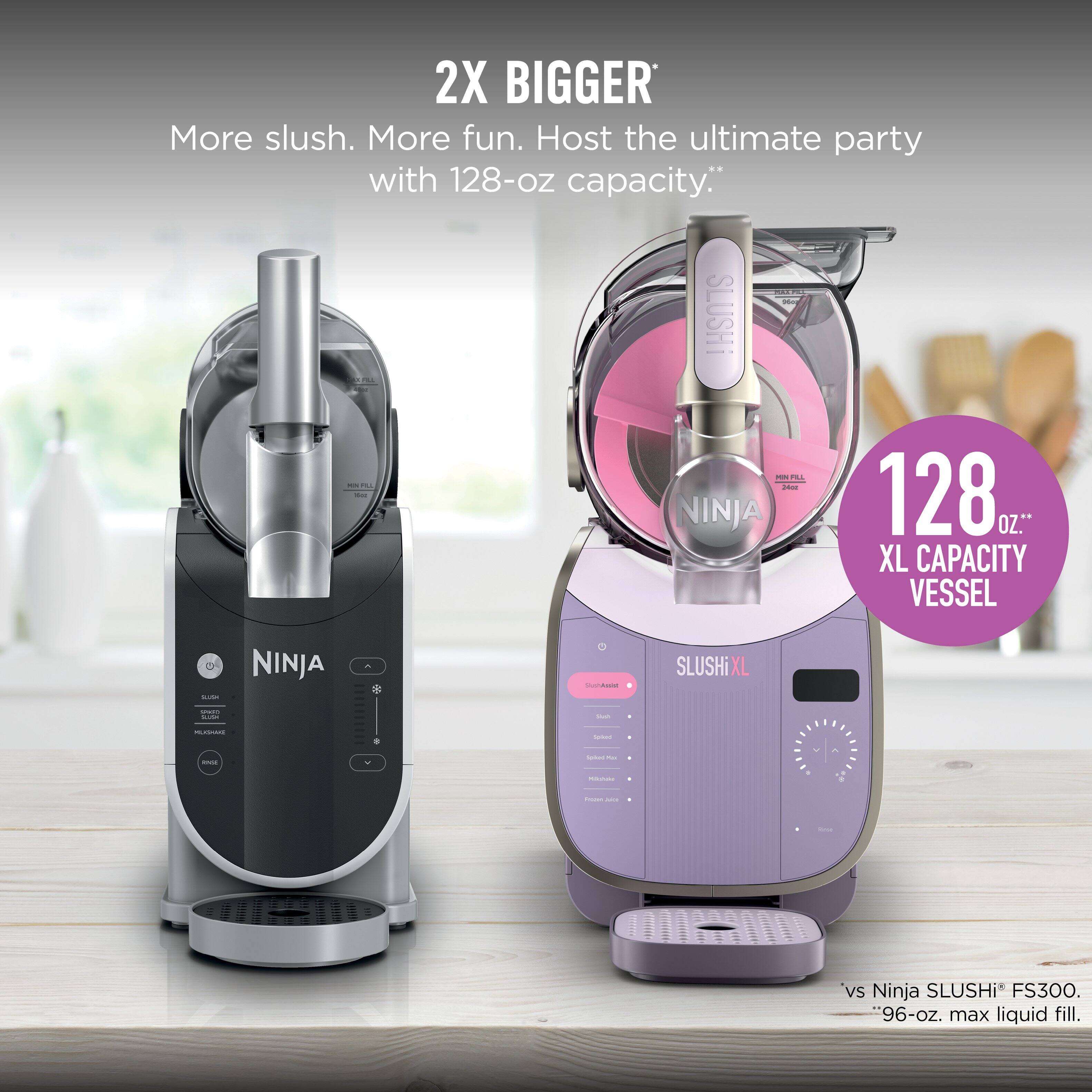 2X BIGGER  
More slush. More fun. Host the ultimate party with 128-oz capacity.  
SLUSHI I - NINJA 128 OZ.  
XL CAPACITY VESSEL - NINJA SLUSHI XL PN  
vs Ninja SLUSHI FS300.  
"96-oz. max liquid fill.