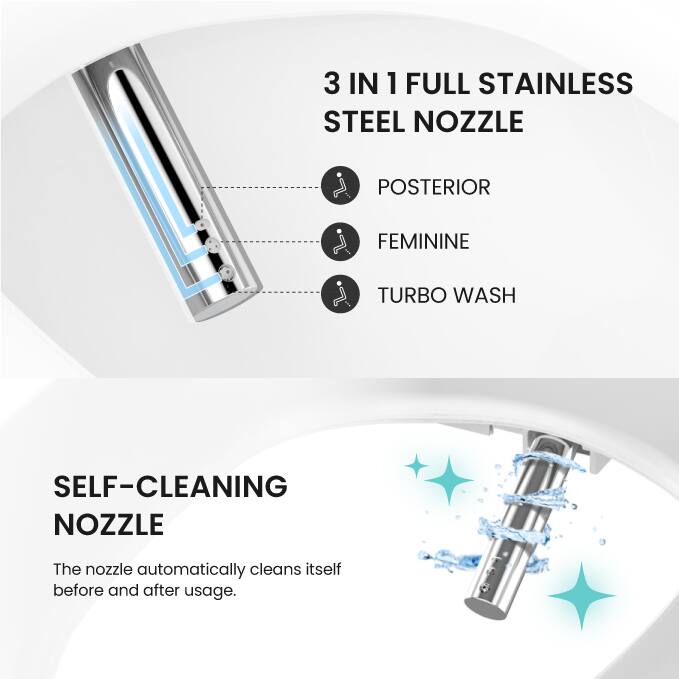 3 IN 1 FULL STAINLESS STEEL NOZZLE

- POSTERIOR
- FEMININE
- TURBO WASH

SELF-CLEANING NOZZLE

The nozzle automatically cleans itself before and after usage.